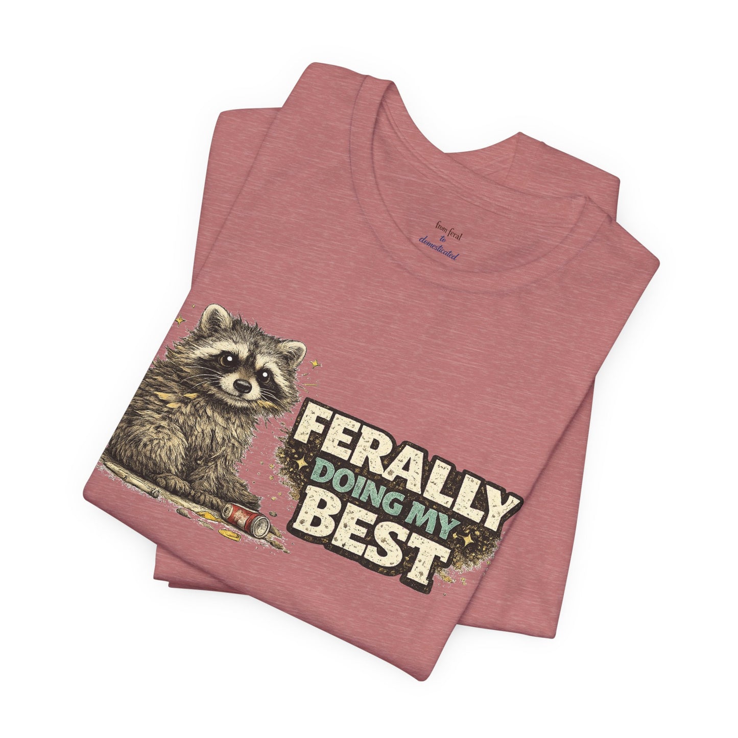 Ferally Doing My Best T-shirt