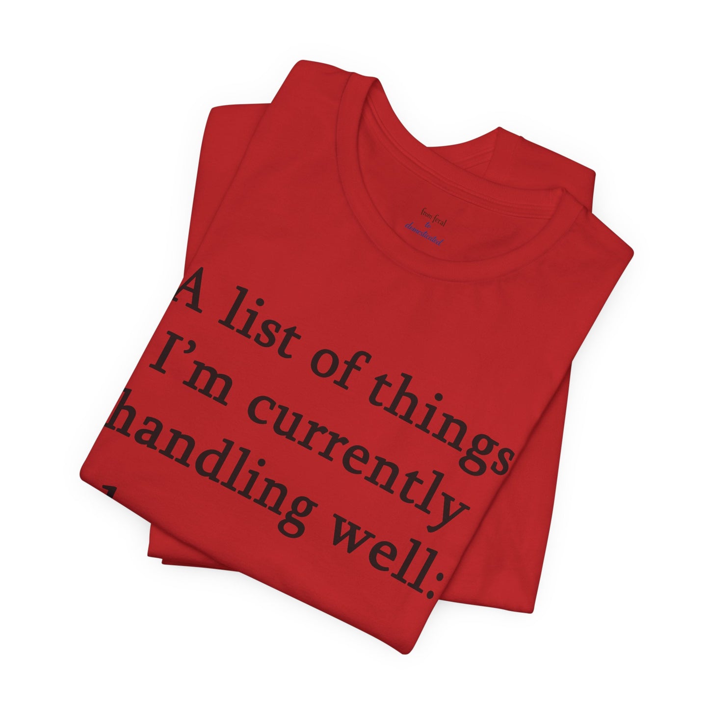Funny 'A List of Things I'm Currently Handling Well' T-Shirt