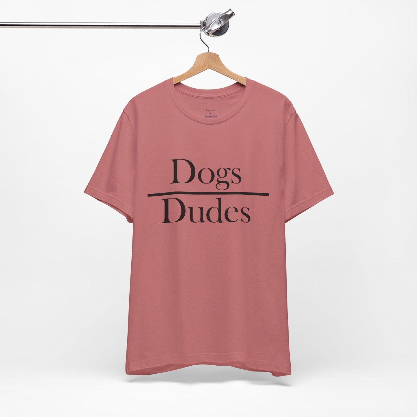 Dogs over Dudes Tee