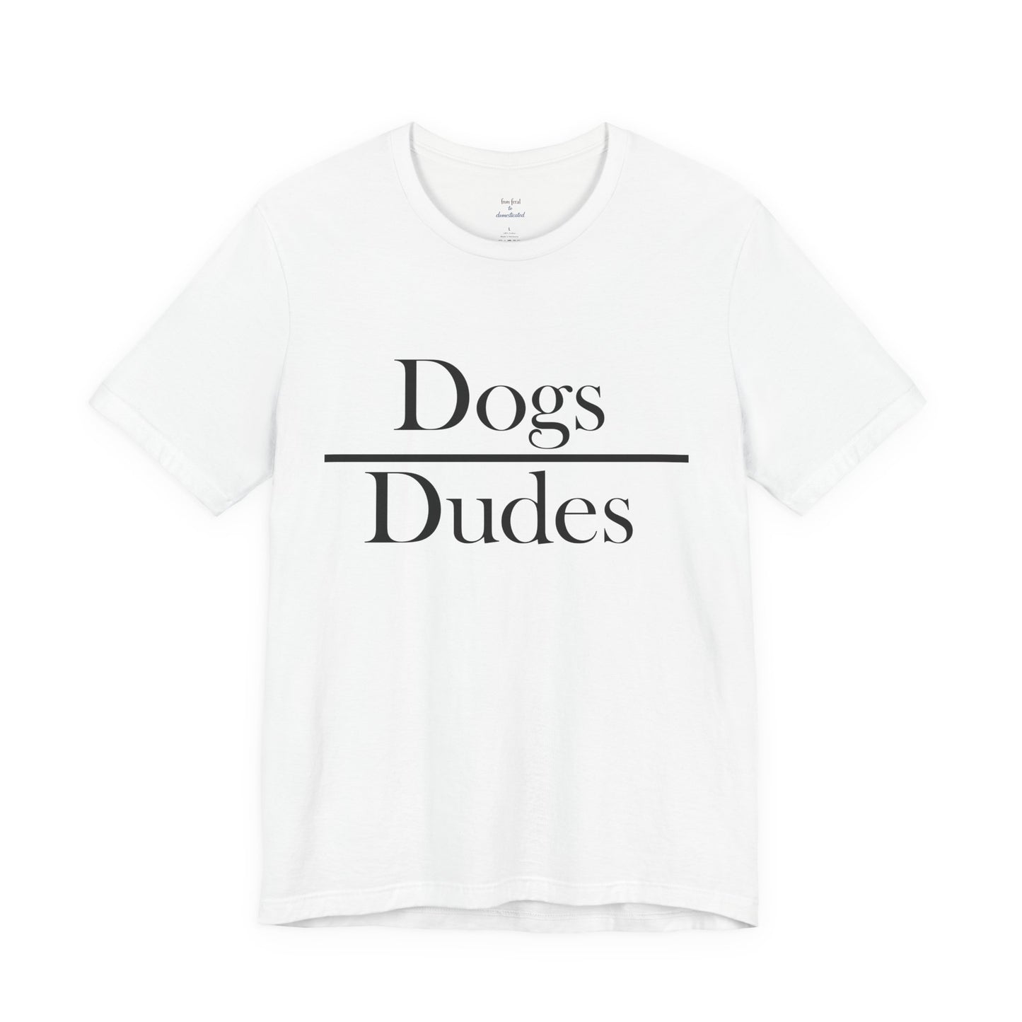 Dogs over Dudes Tee