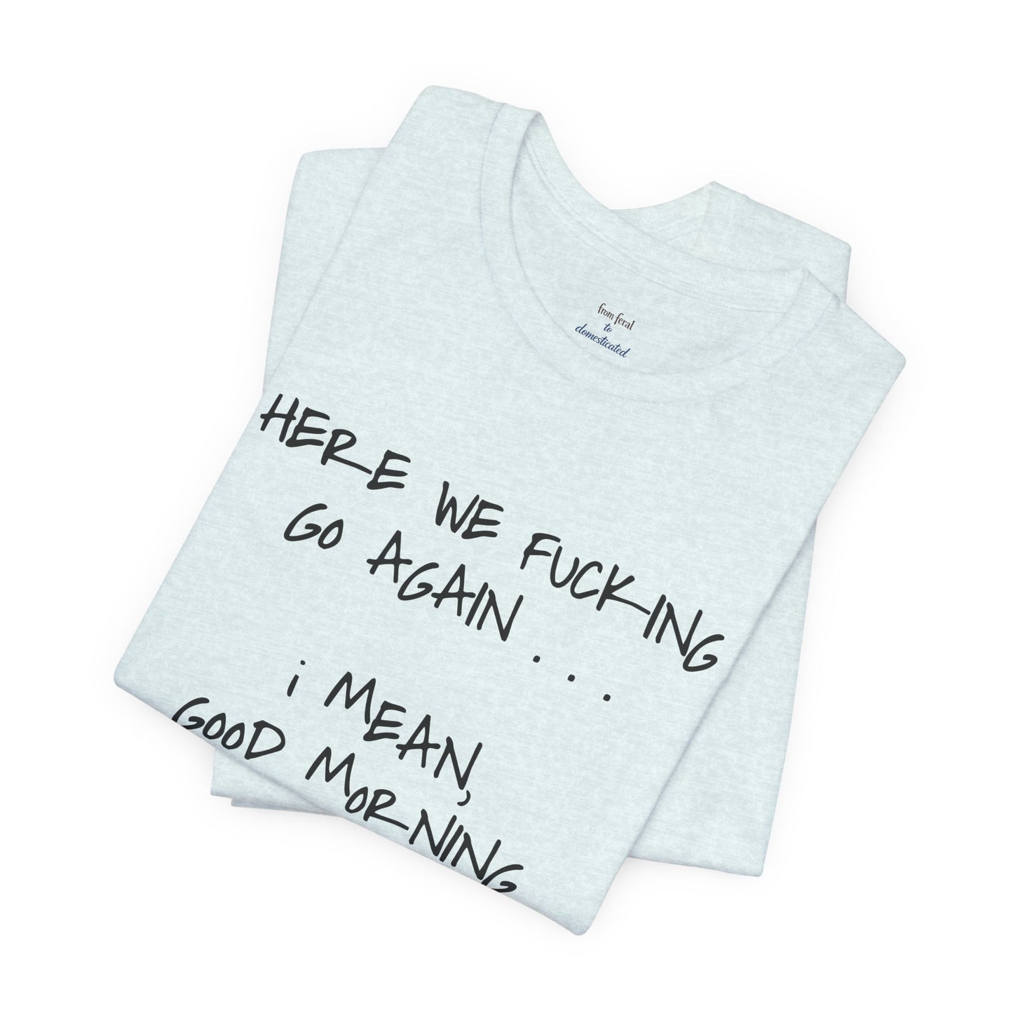 Here We Go Sarcastic Tee