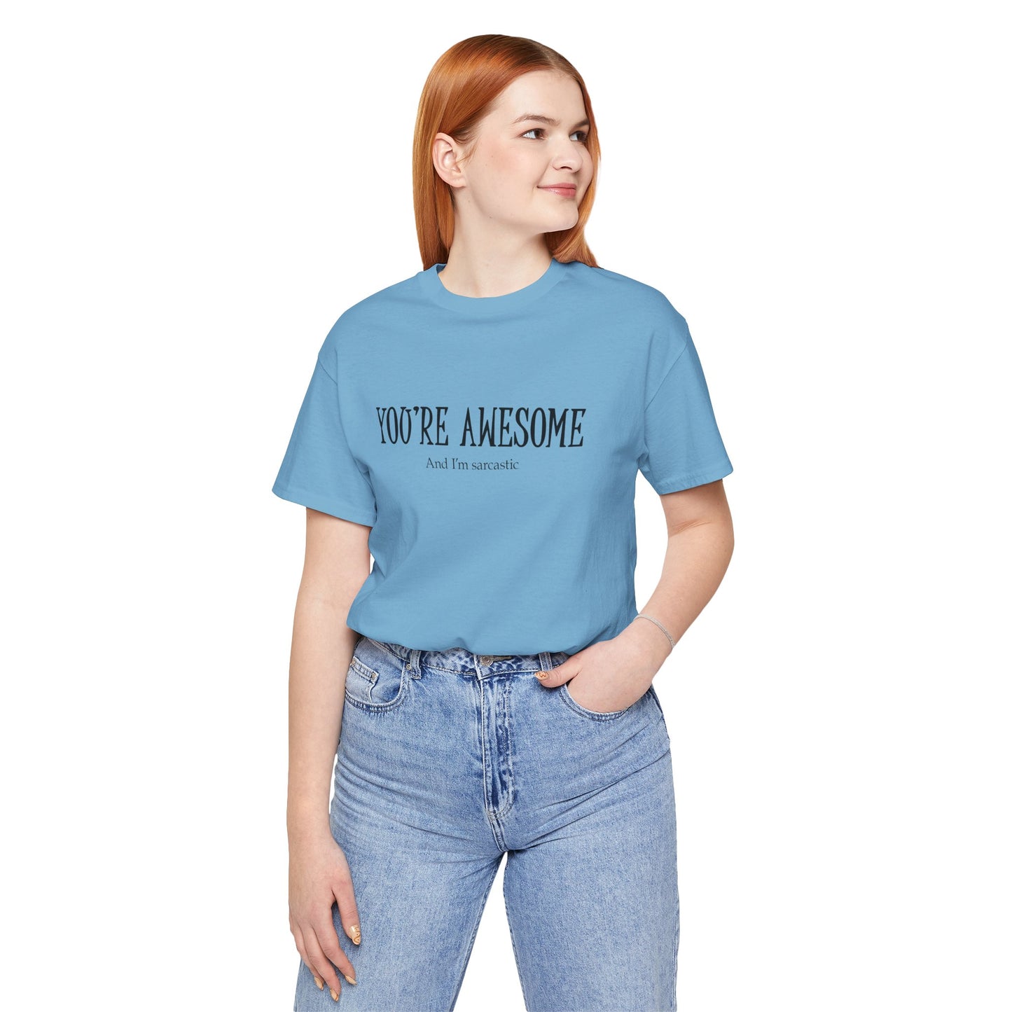 You're Awesome (And I'm Sarcastic) T-Shirt