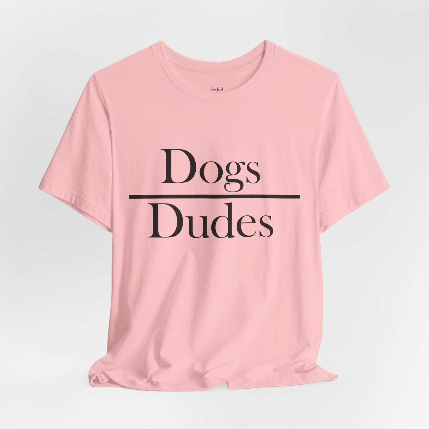 Dogs over Dudes Tee