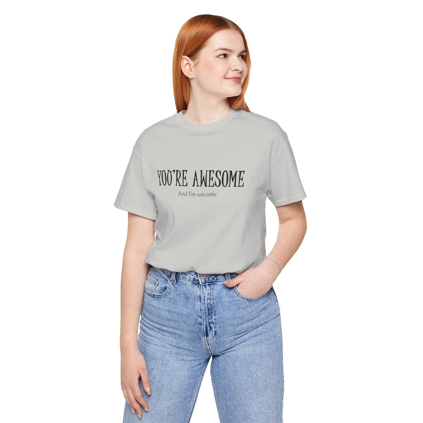 You're Awesome (And I'm Sarcastic) T-Shirt