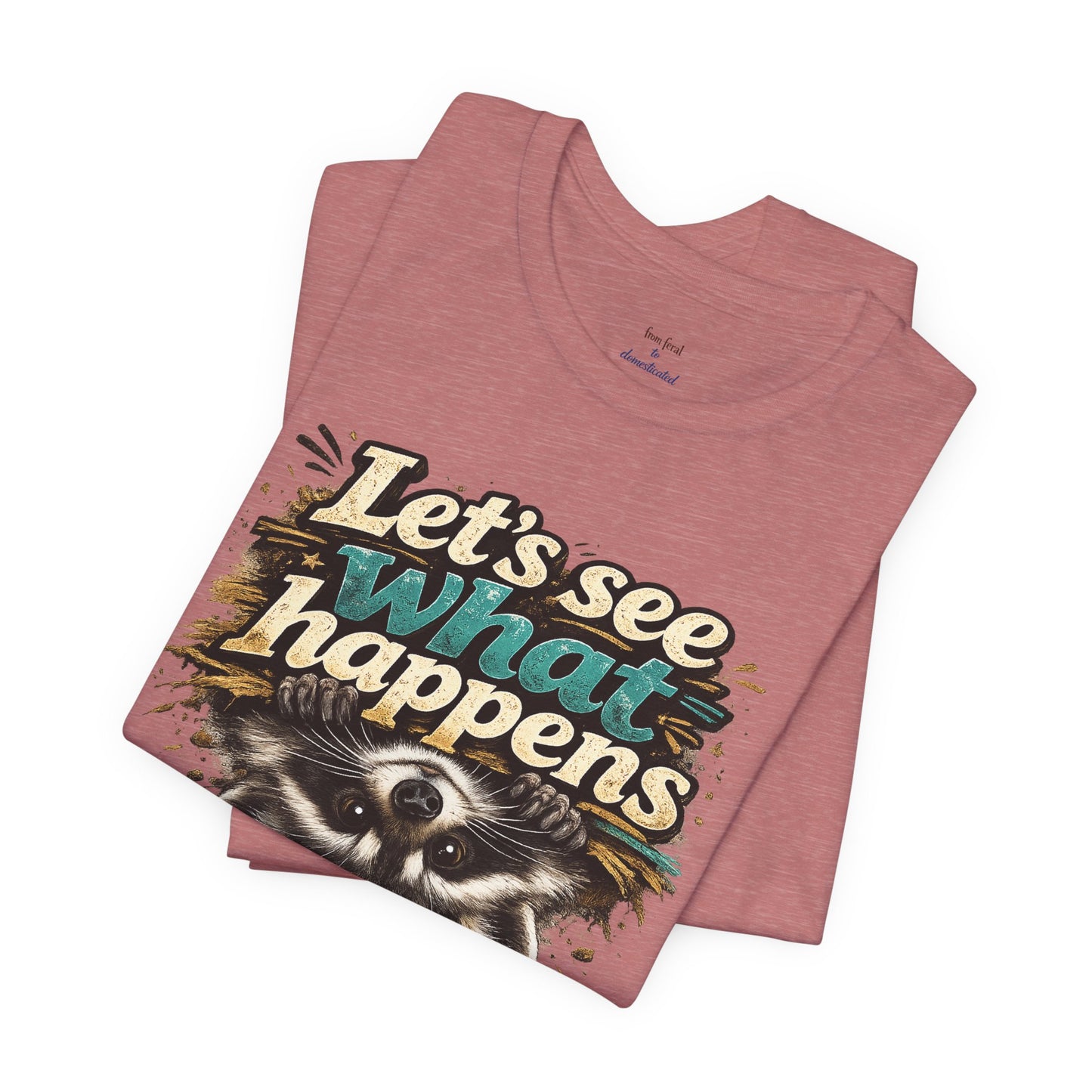 Let's See What Happens T-shirt