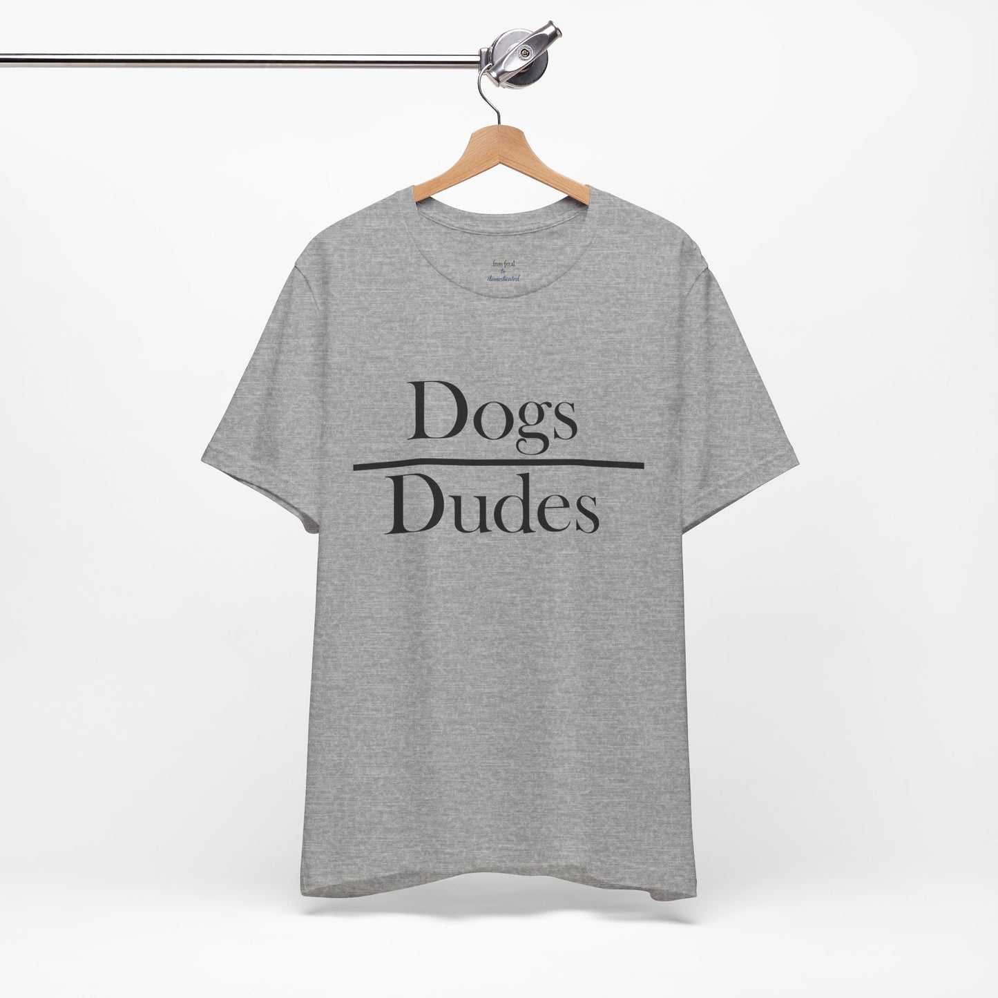 Dogs over Dudes Tee