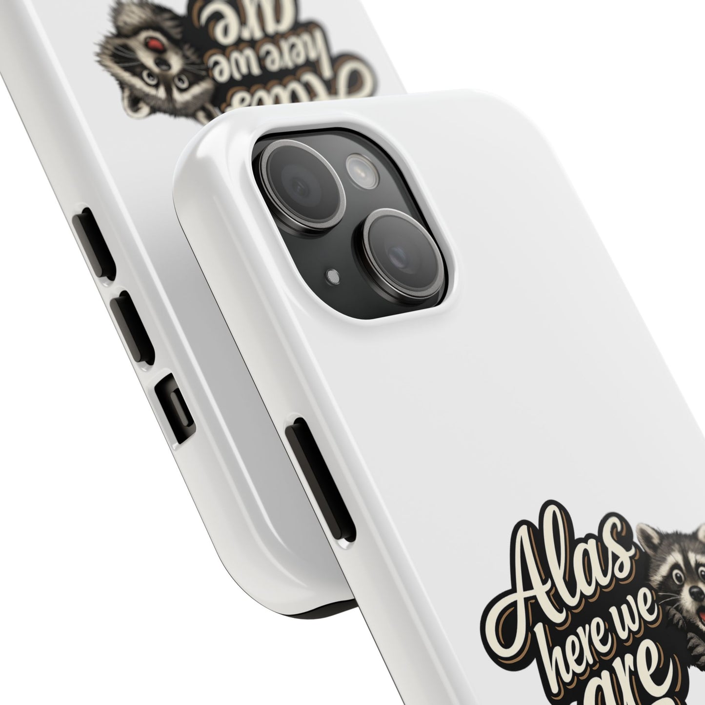 Alas Here We Are Raccoon Phone Case — Tough & Cute Protective Phone Cover