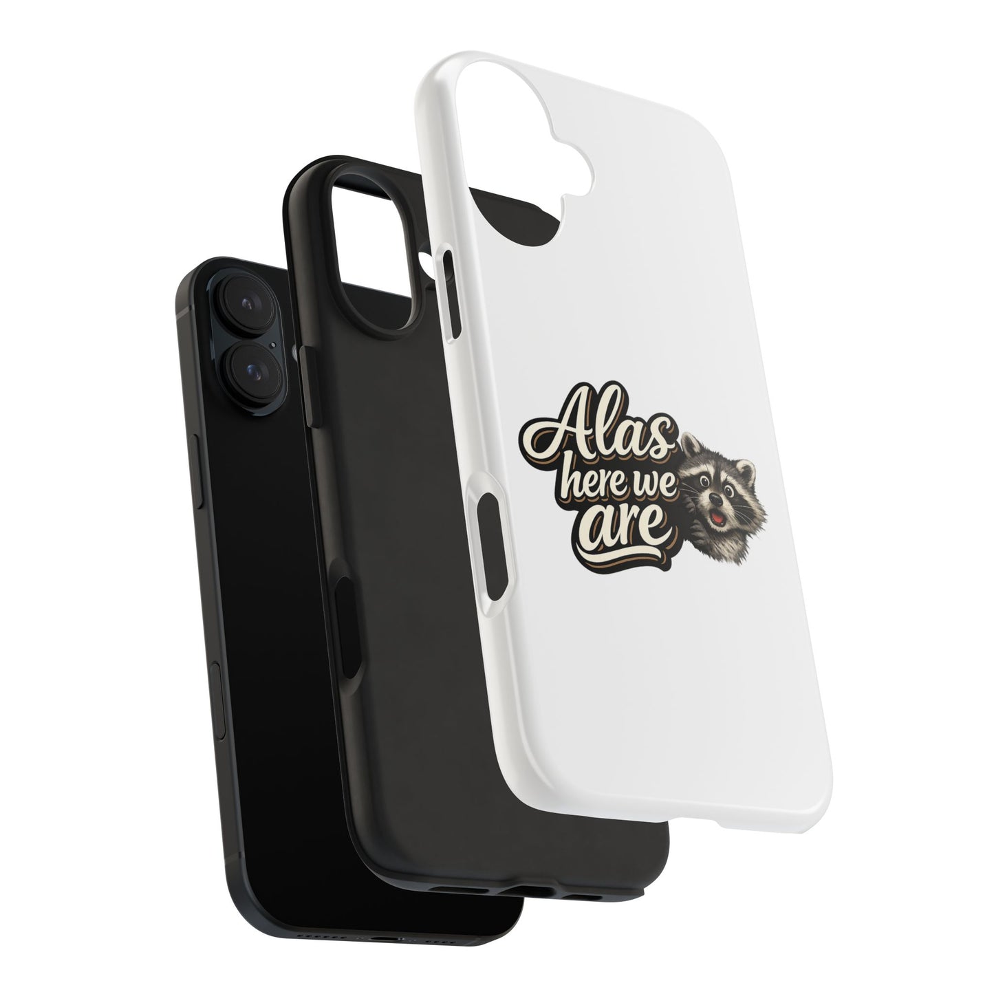 Alas Here We Are Raccoon Phone Case — Tough & Cute Protective Phone Cover