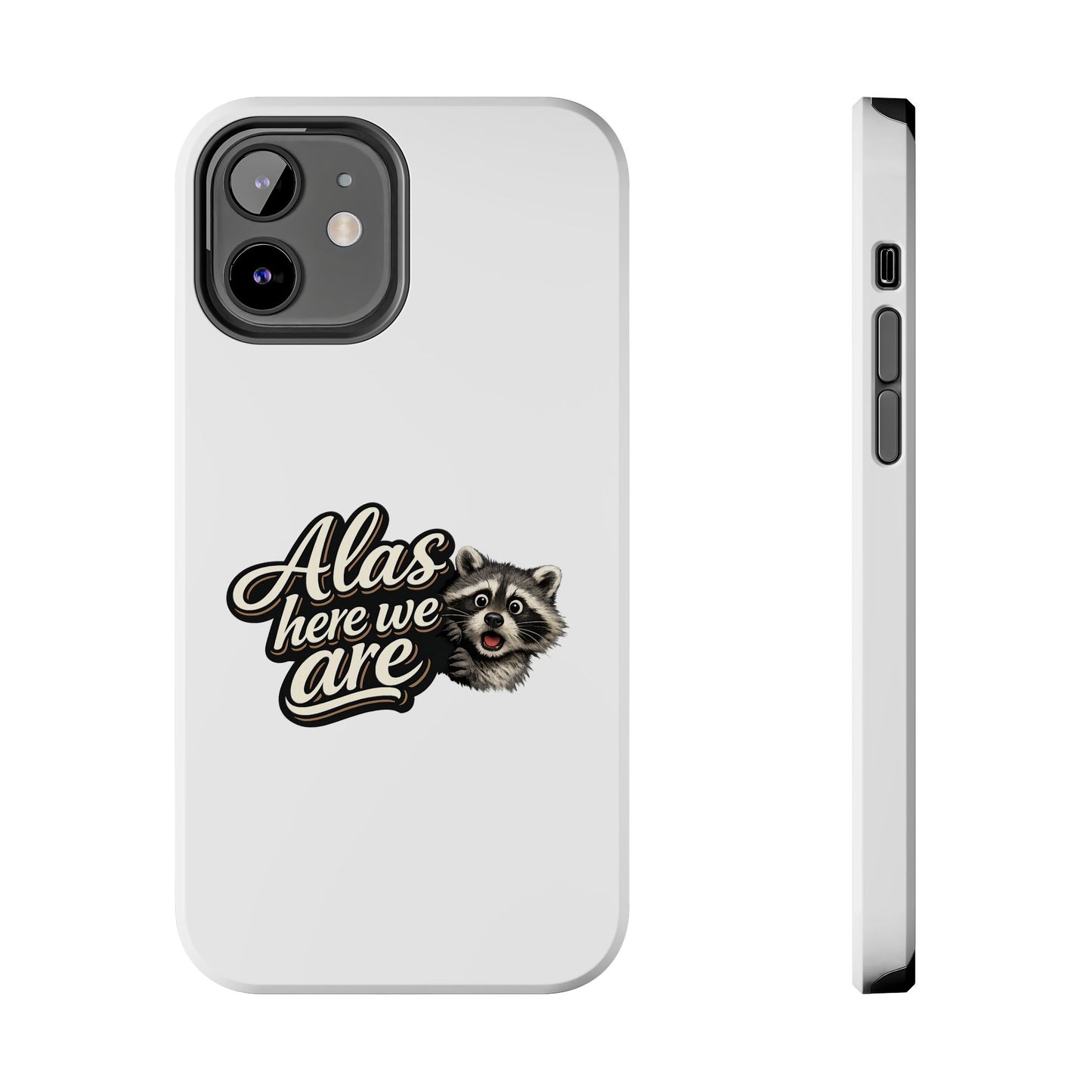 Alas Here We Are Raccoon Phone Case — Tough & Cute Protective Phone Cover