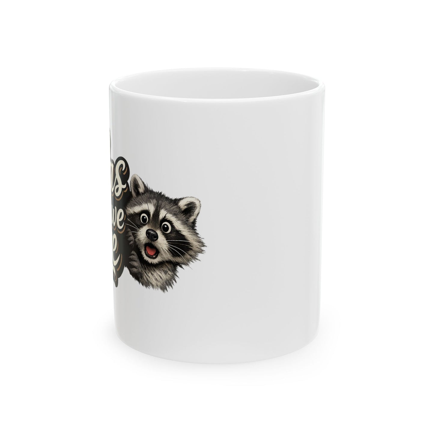 Alas Here We Are Raccoon Ceramic Mug  (11oz & 15oz)
