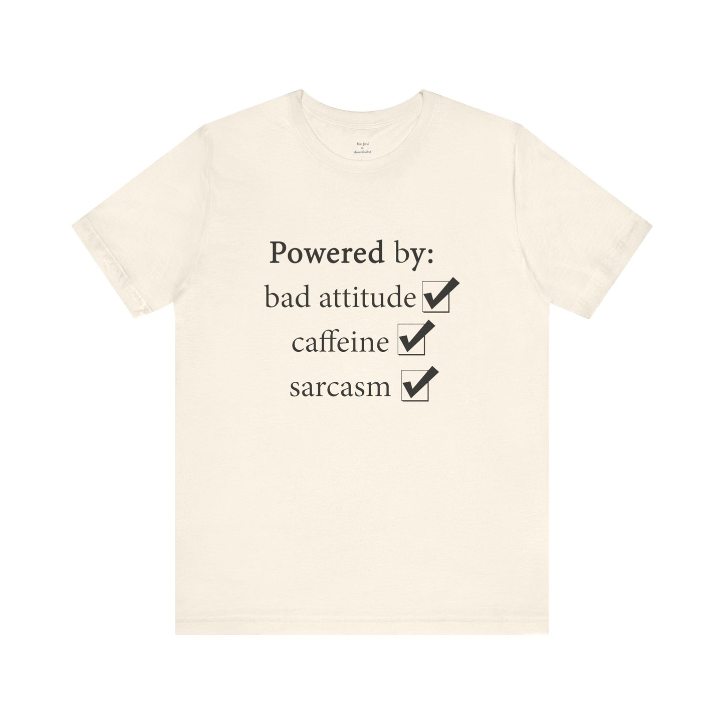 Powered by Bad Attitude, Caffeine & Sarcasm Tee
