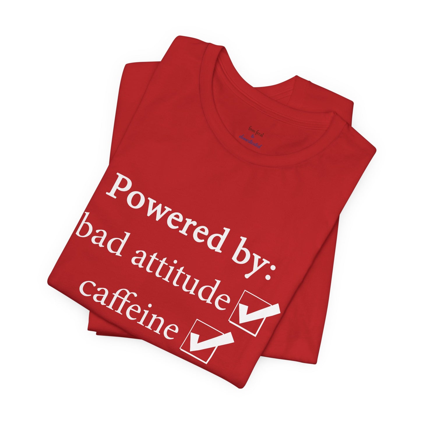 Powered by Bad Attitude, Caffeine & Sarcasm Tee