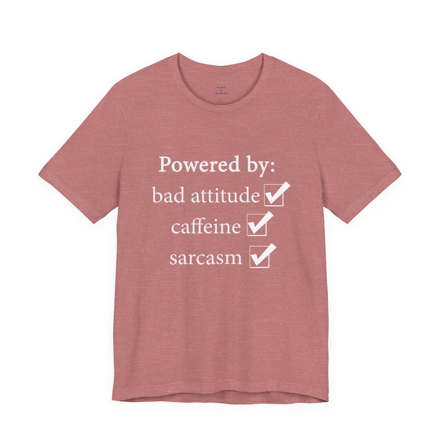 Powered by Bad Attitude, Caffeine & Sarcasm Tee