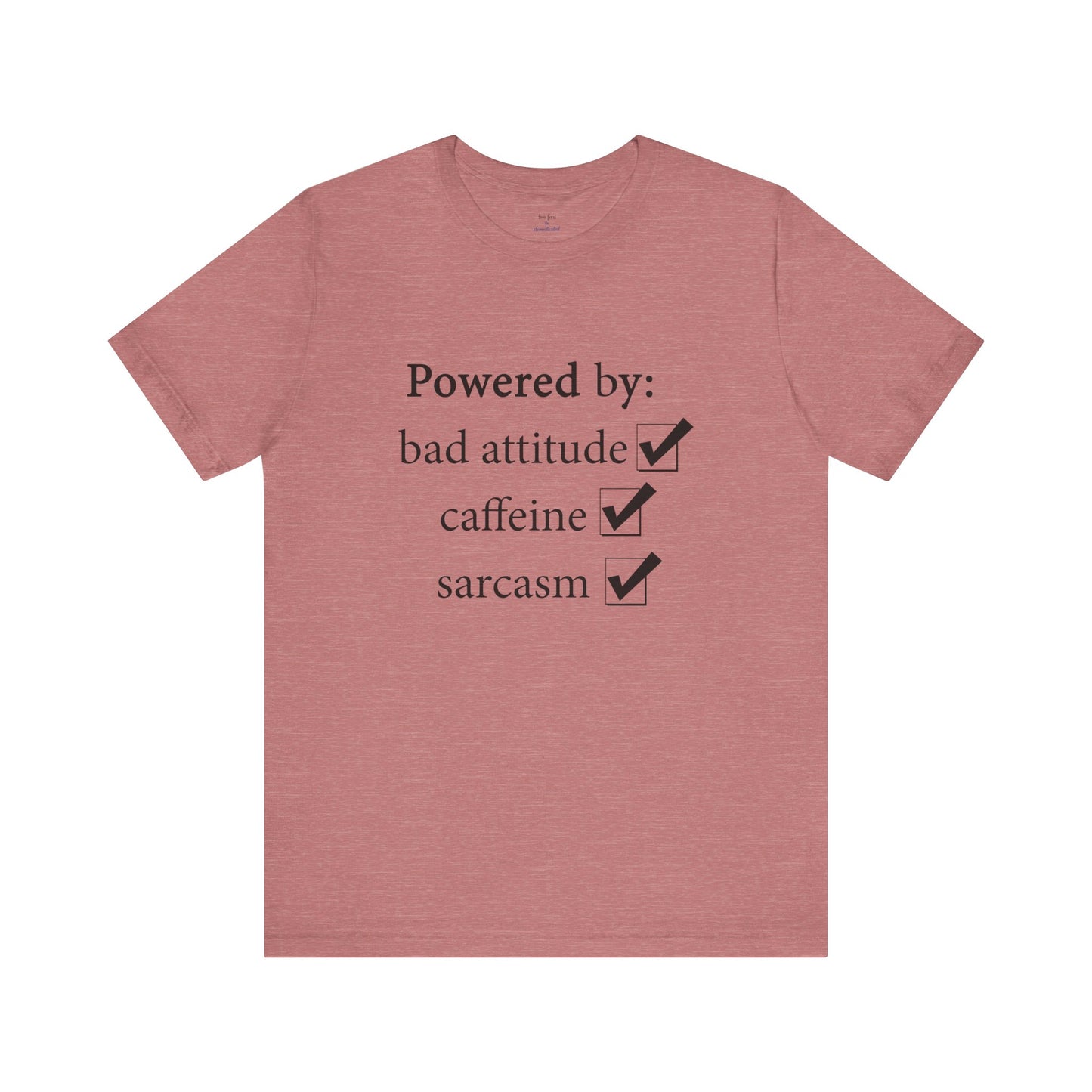 Powered by Bad Attitude, Caffeine & Sarcasm Tee
