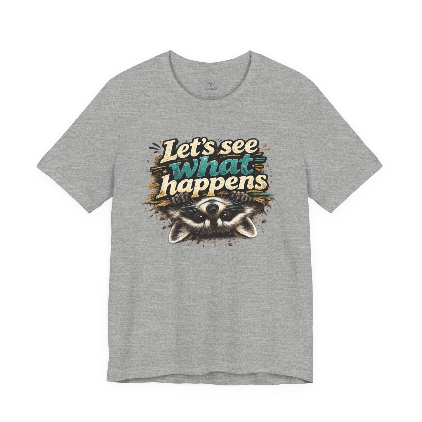 Let's See What Happens T-shirt