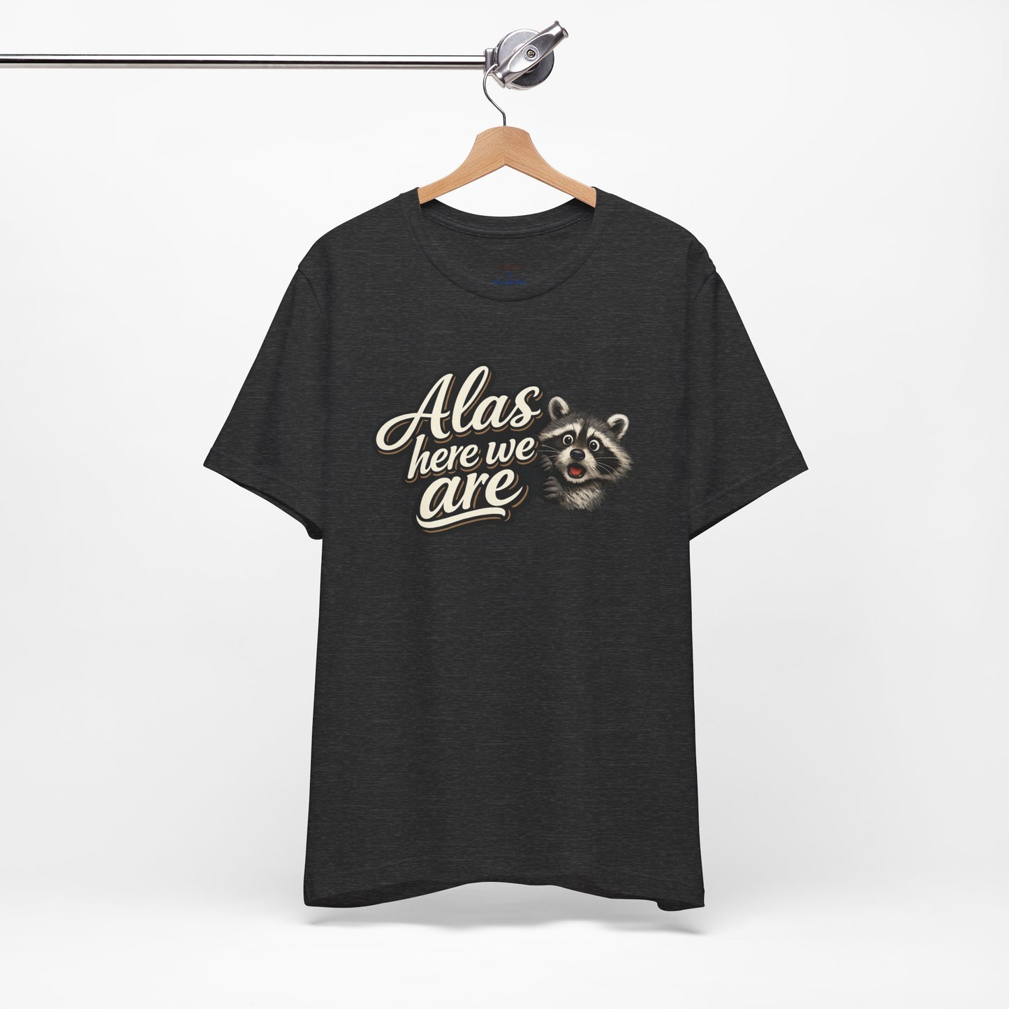 Alas Here We Are T-Shirt