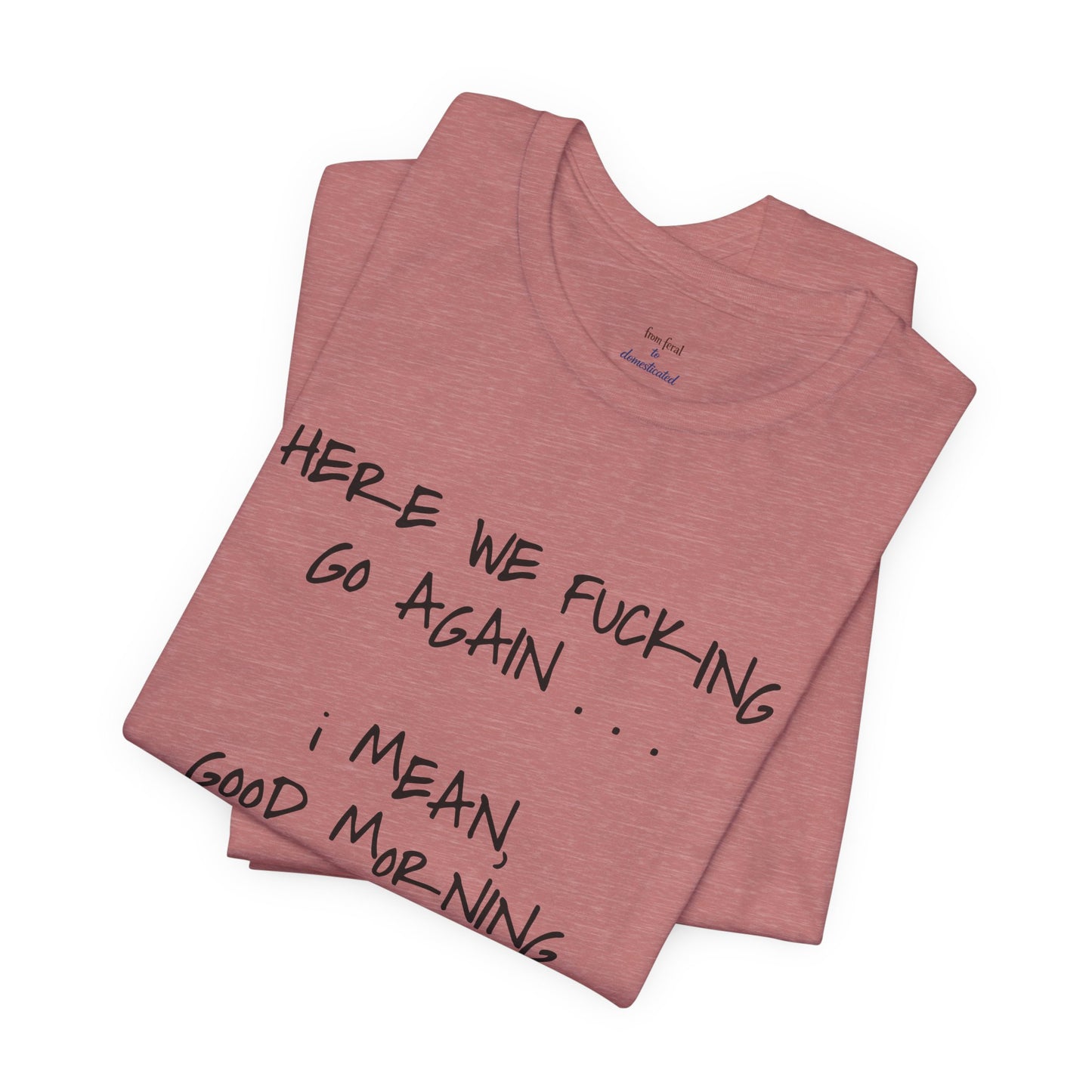 Here We Go Sarcastic Tee