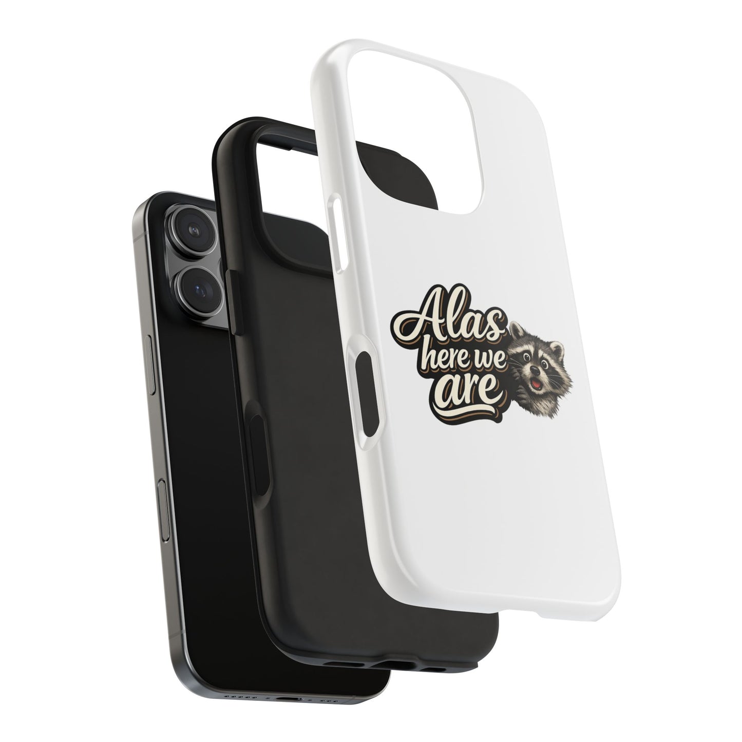Alas Here We Are Raccoon Phone Case — Tough & Cute Protective Phone Cover