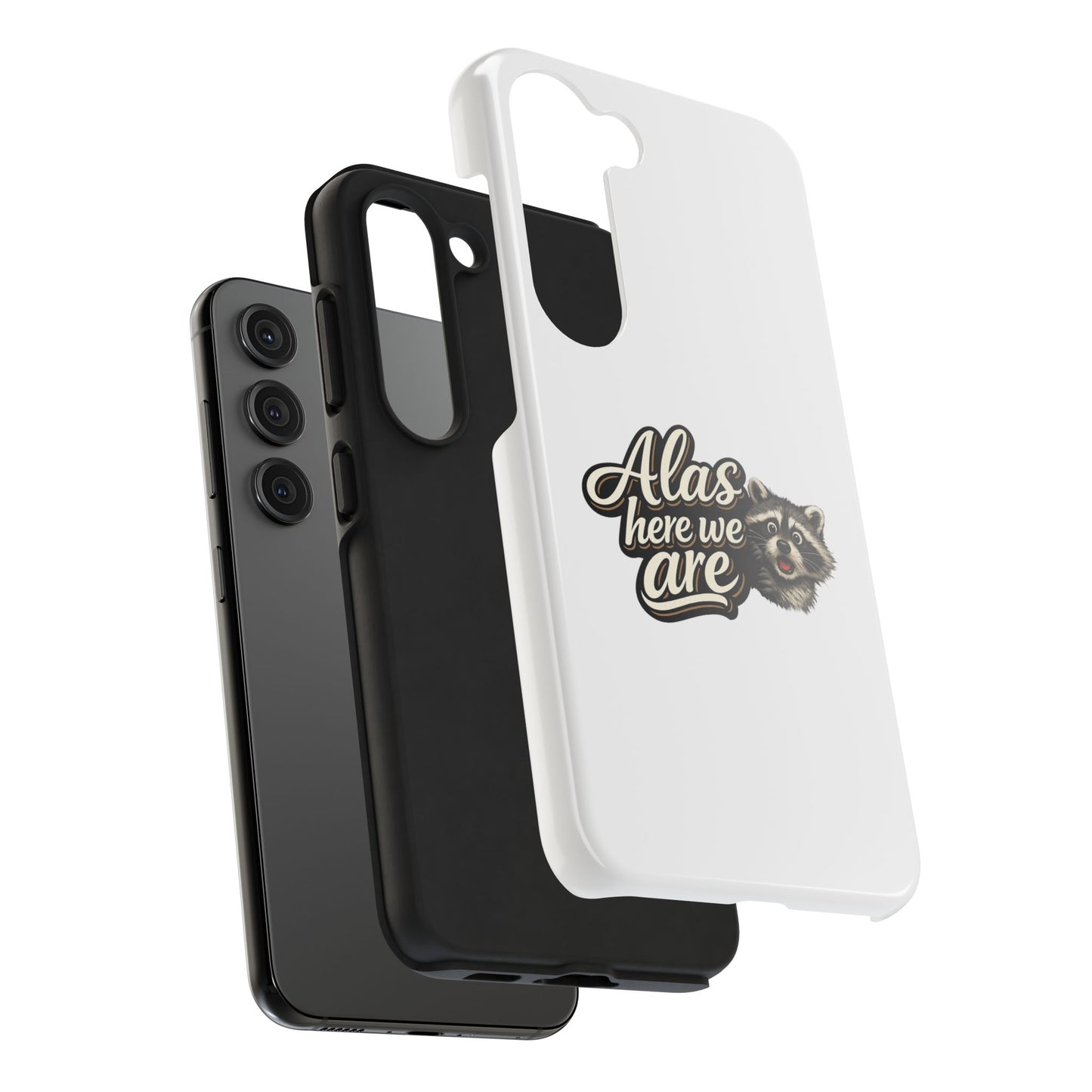 Alas Here We Are Raccoon Phone Case — Tough & Cute Protective Phone Cover
