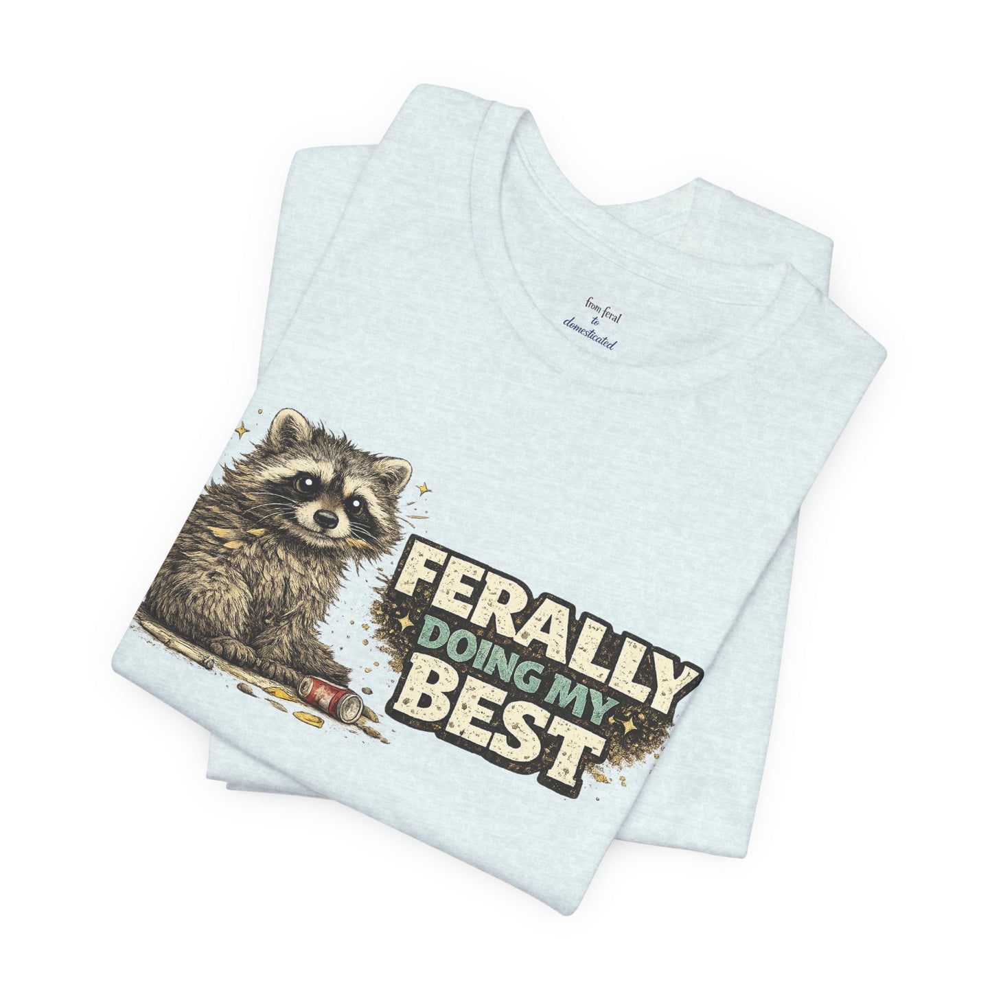 Ferally Doing My Best T-shirt