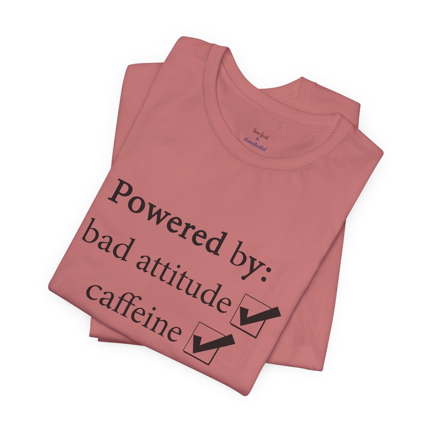 Powered by Bad Attitude, Caffeine & Sarcasm Tee