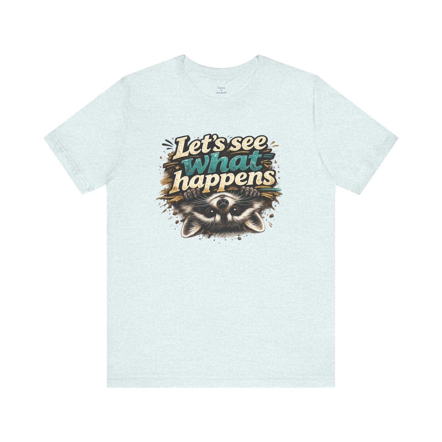 Let's See What Happens T-shirt