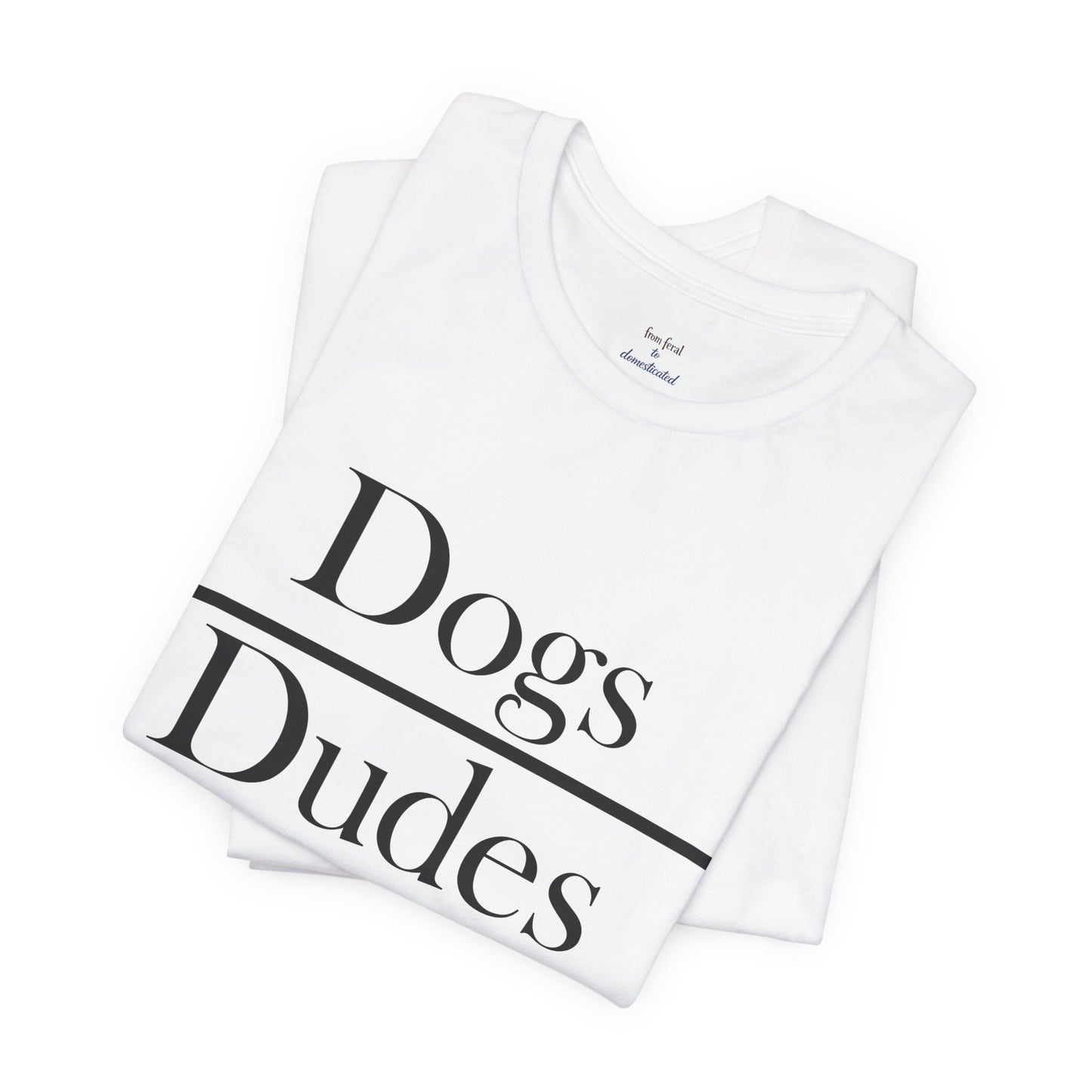 Dogs over Dudes Tee