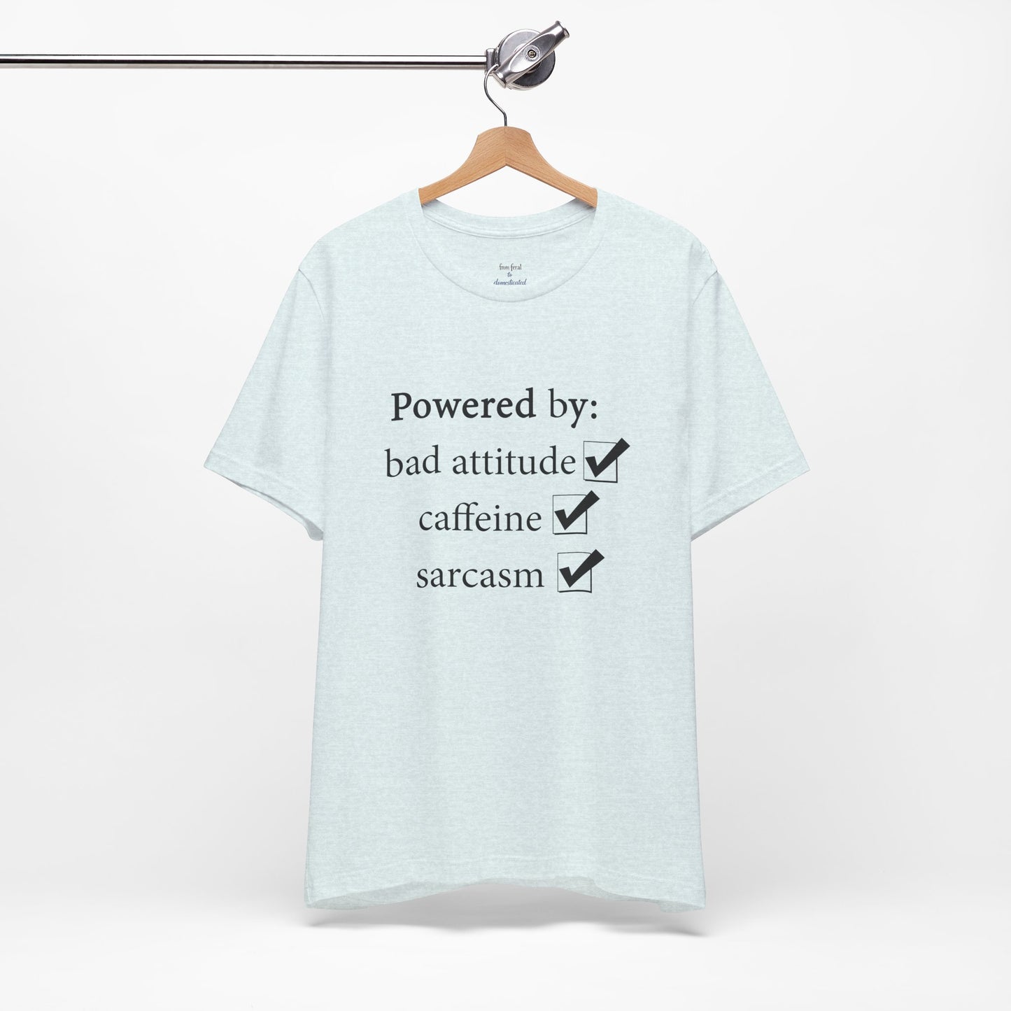 Powered by Bad Attitude, Caffeine & Sarcasm Tee