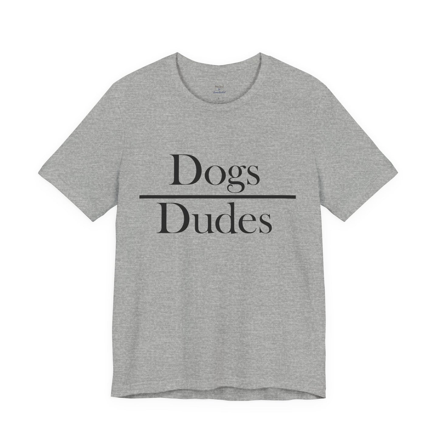 Dogs over Dudes Tee