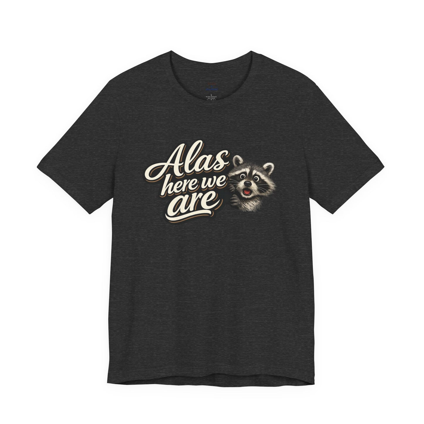 Alas Here We Are T-Shirt
