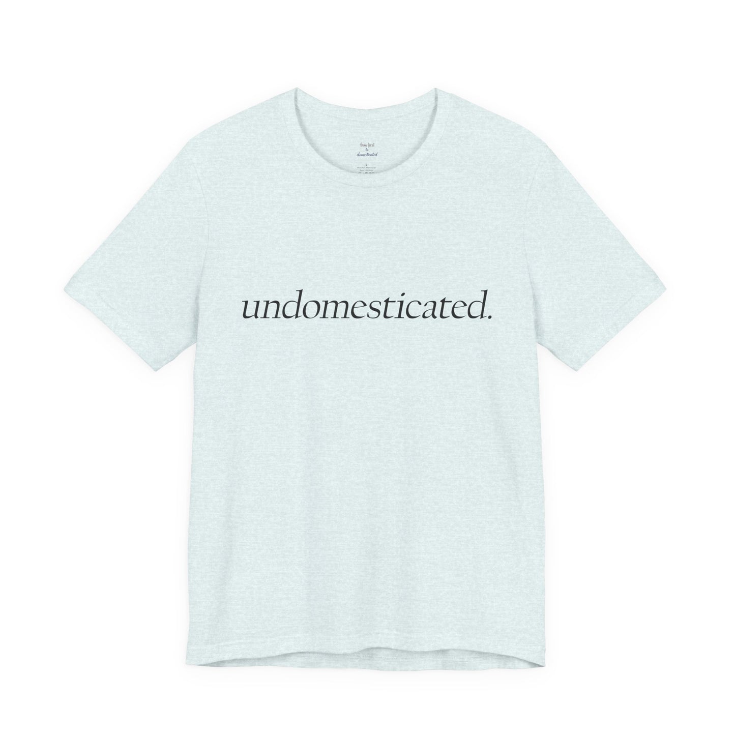 undomesticated. Tee