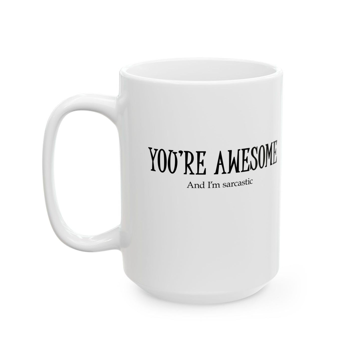 "You're Awesome" Ceramic Mug  (11oz & 15oz)