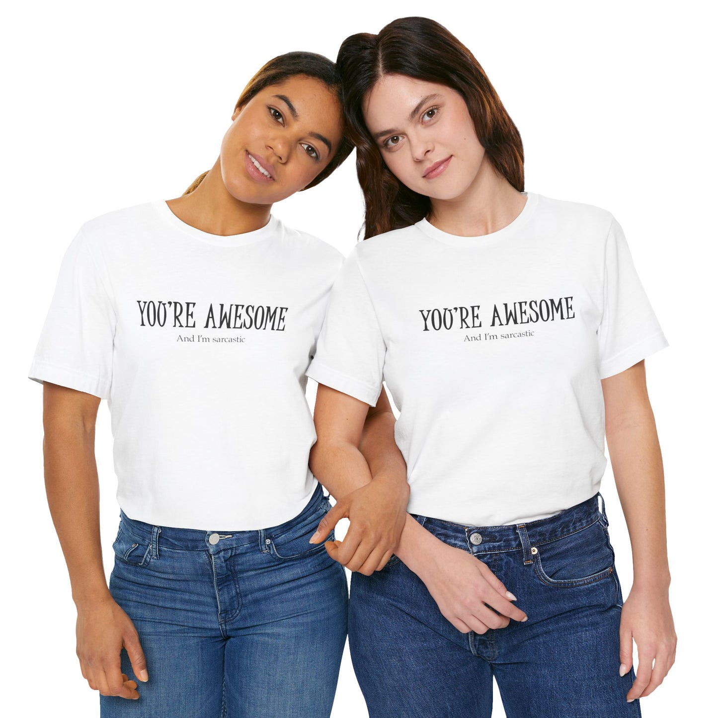You're Awesome (And I'm Sarcastic) T-Shirt