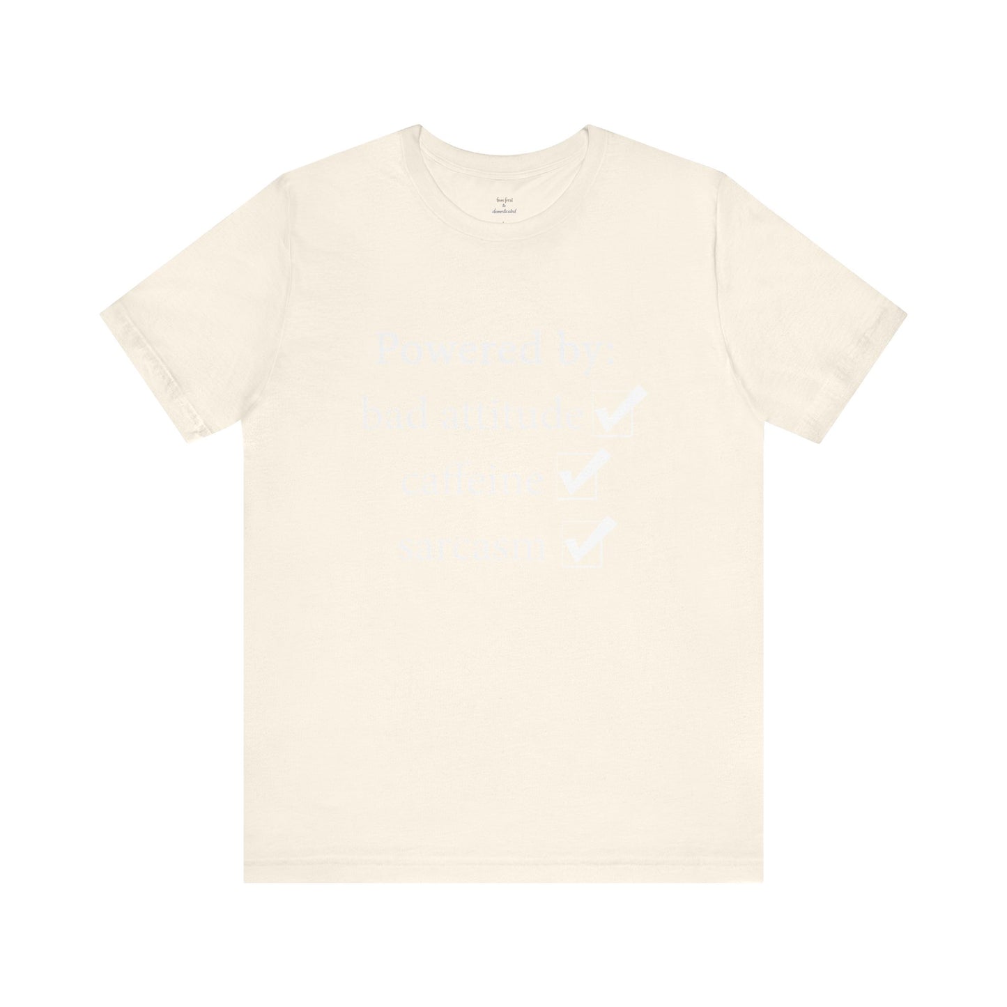Powered by Bad Attitude, Caffeine & Sarcasm Tee