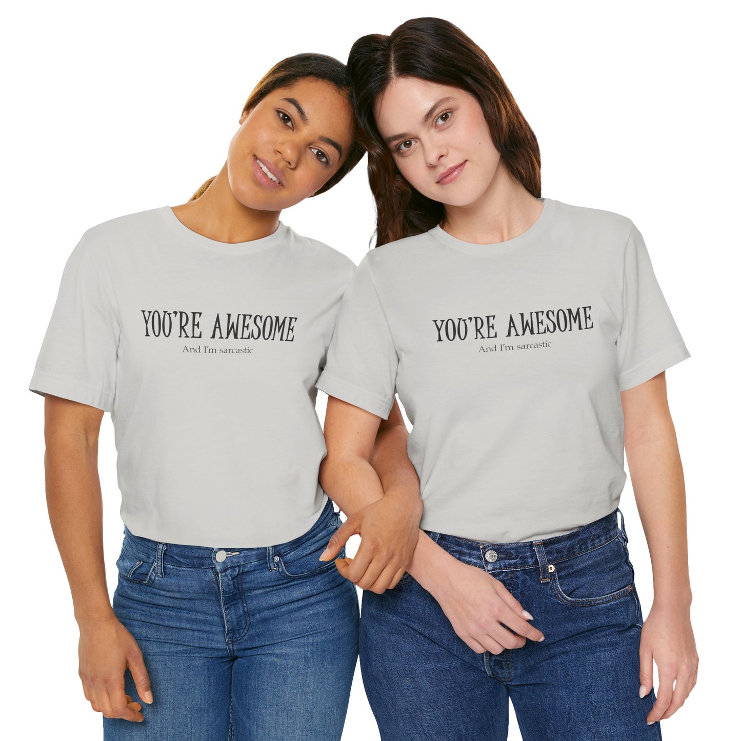 You're Awesome (And I'm Sarcastic) T-Shirt