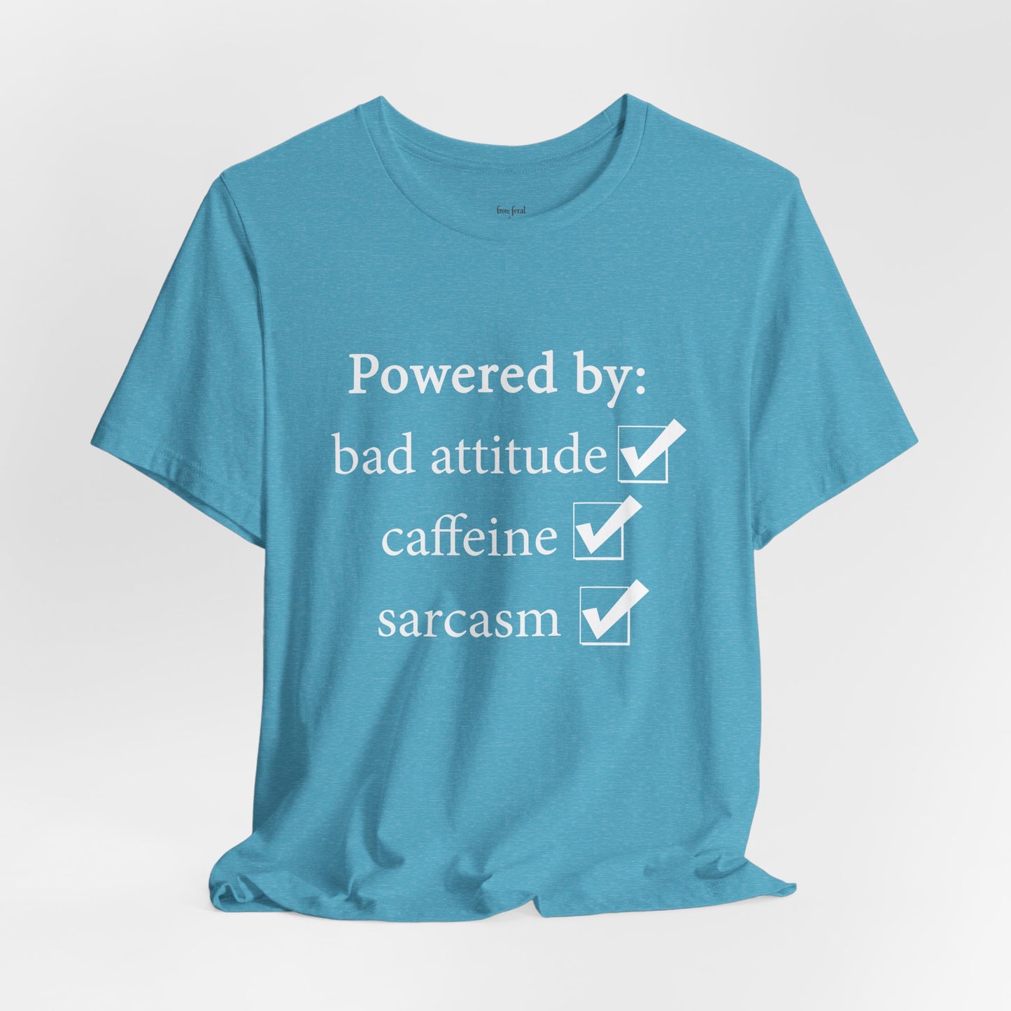 Powered by Bad Attitude, Caffeine & Sarcasm Tee