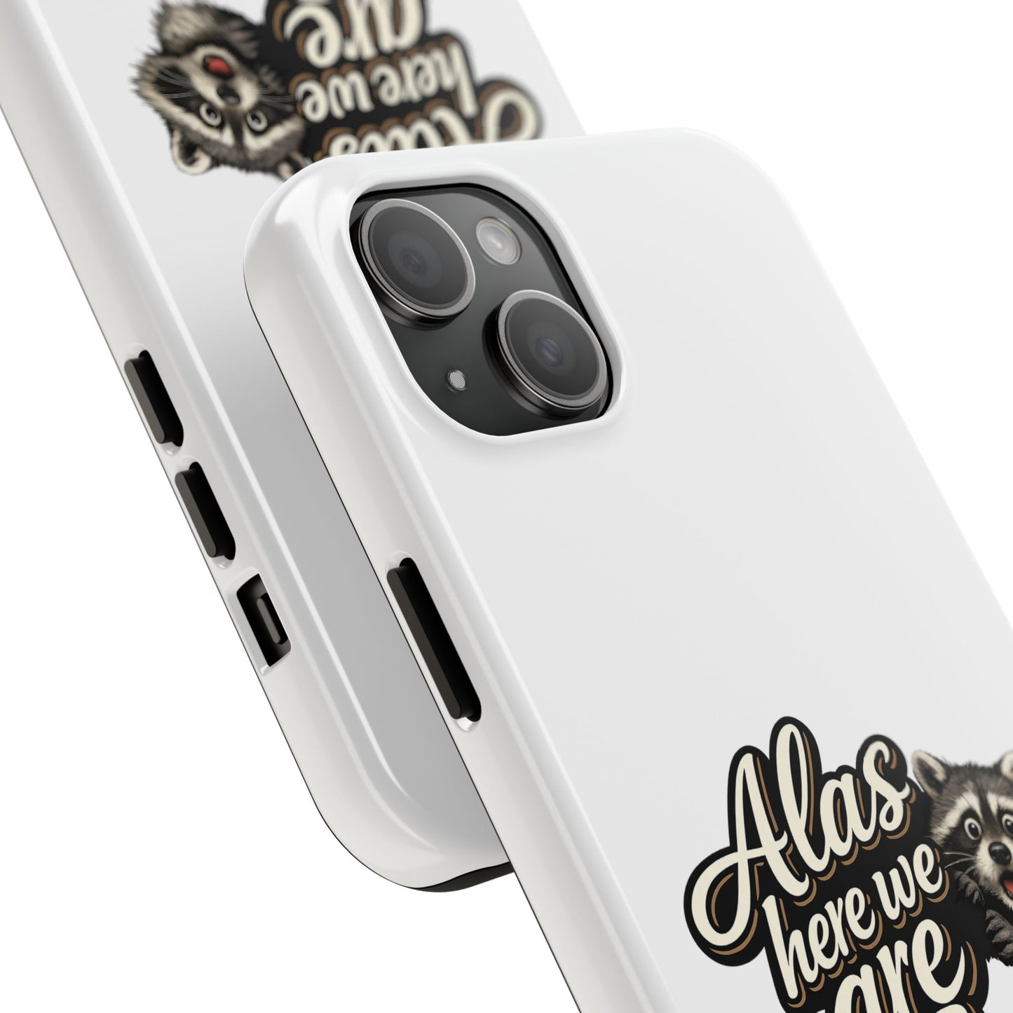 Alas Here We Are Raccoon Phone Case — Tough & Cute Protective Phone Cover