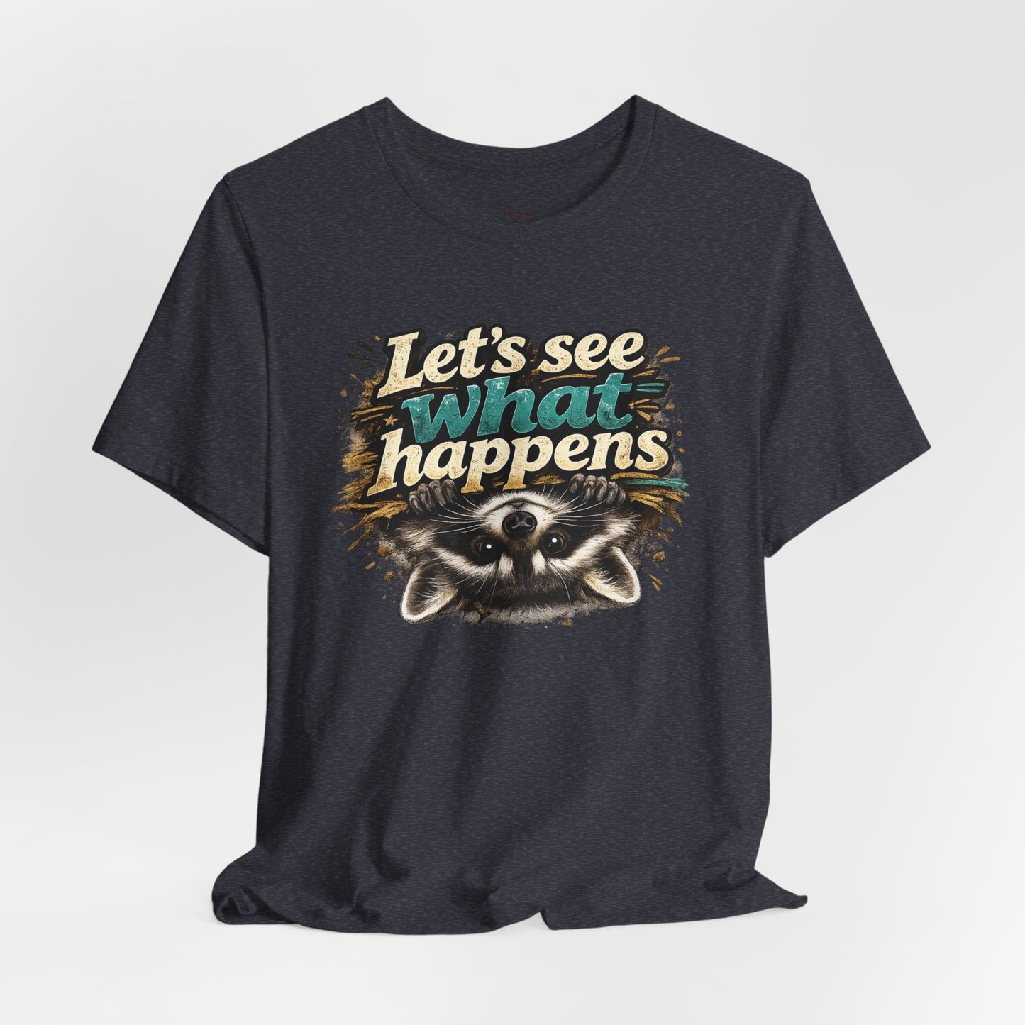 Let's See What Happens T-shirt