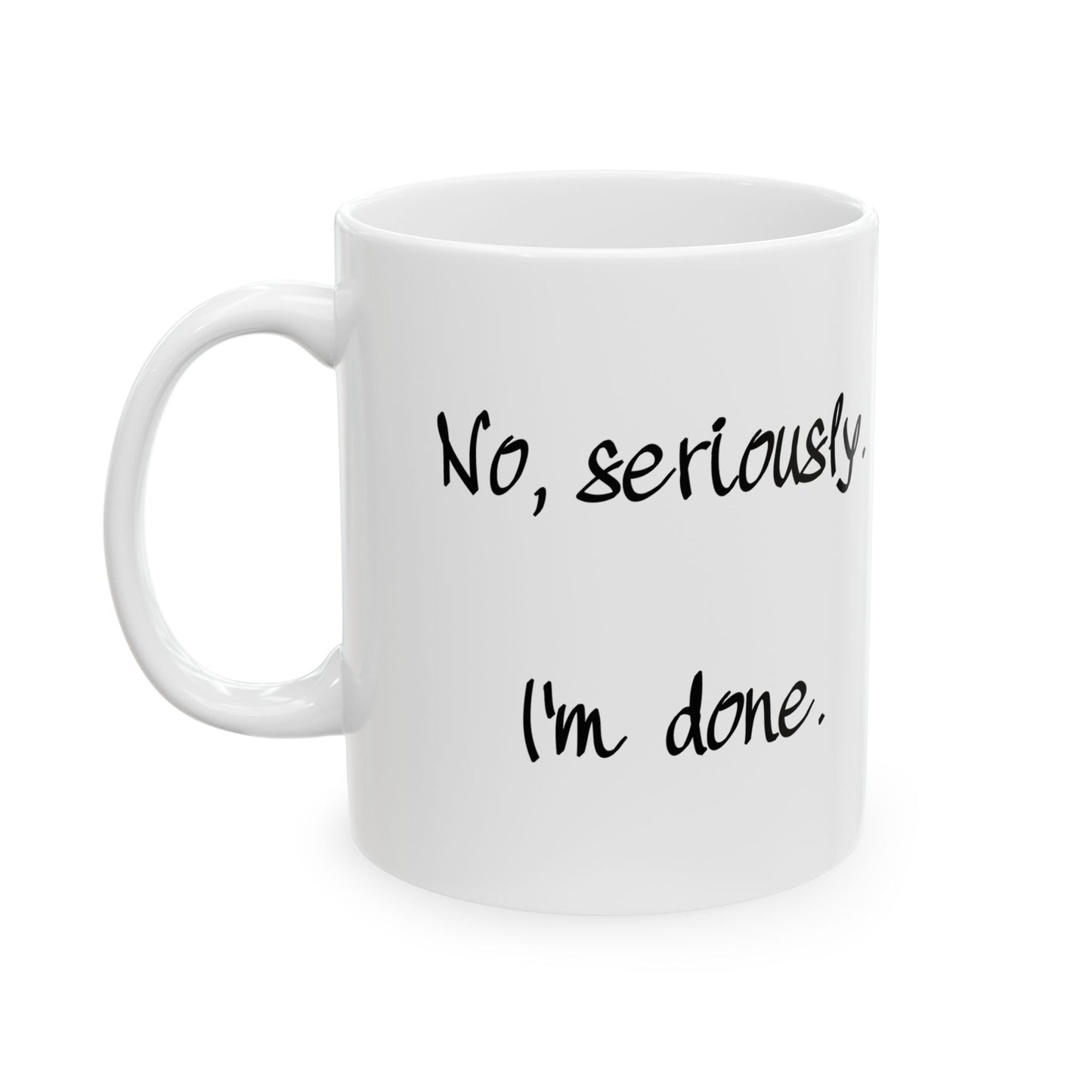 "I'm Done" Ceramic Mug  (11oz & 15oz)
