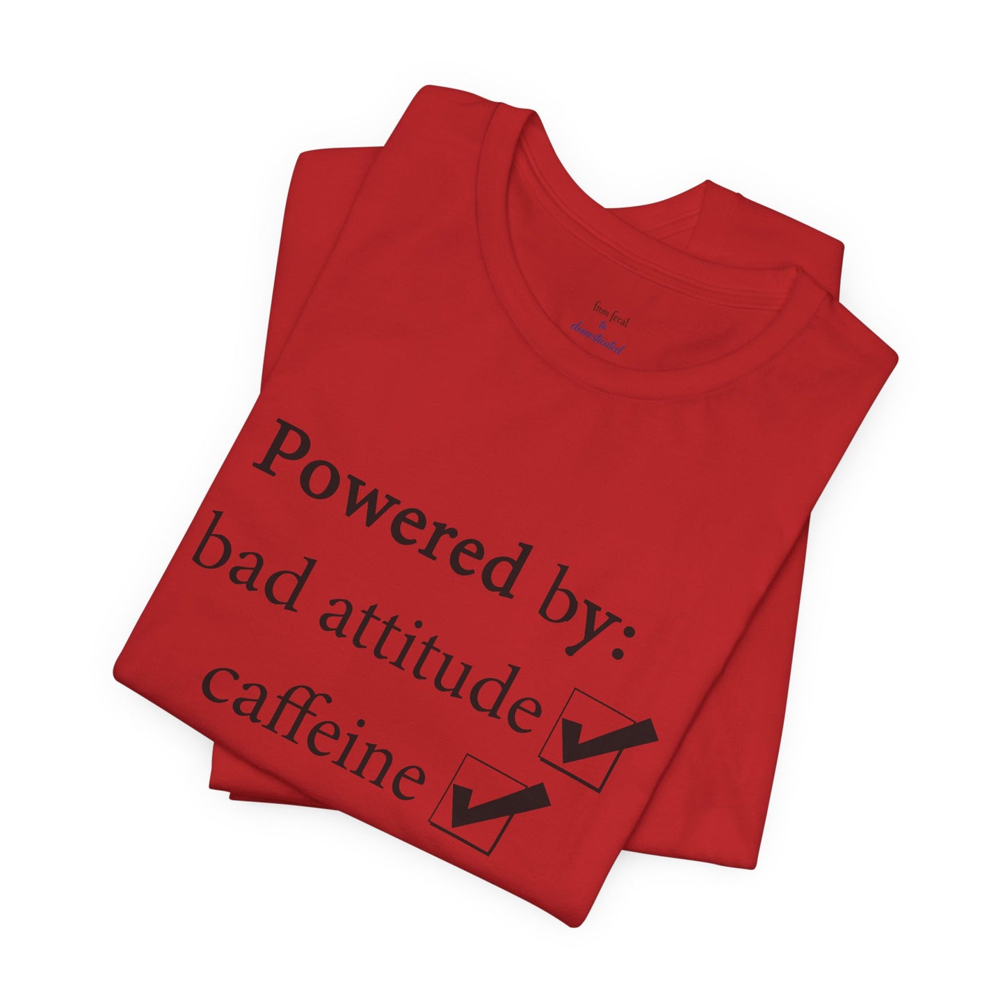 Powered by Bad Attitude, Caffeine & Sarcasm Tee
