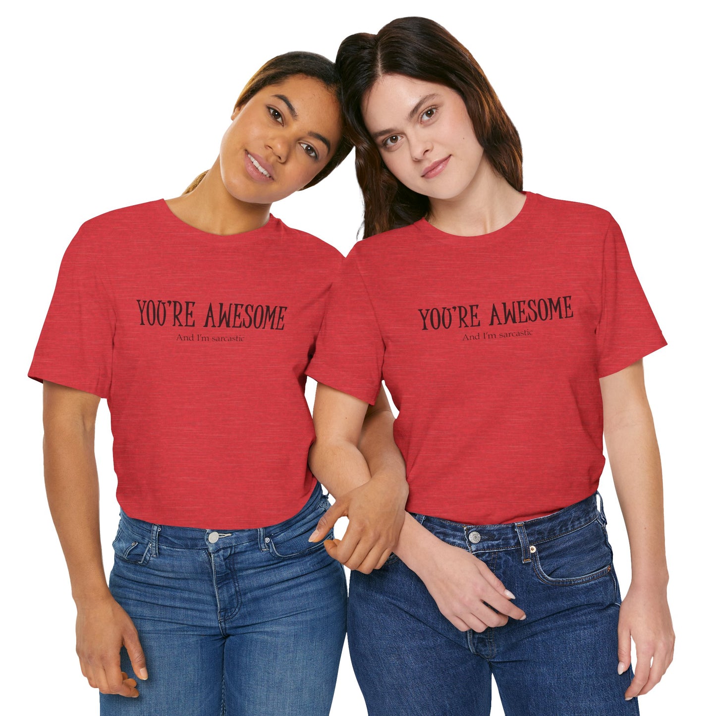 You're Awesome (And I'm Sarcastic) T-Shirt