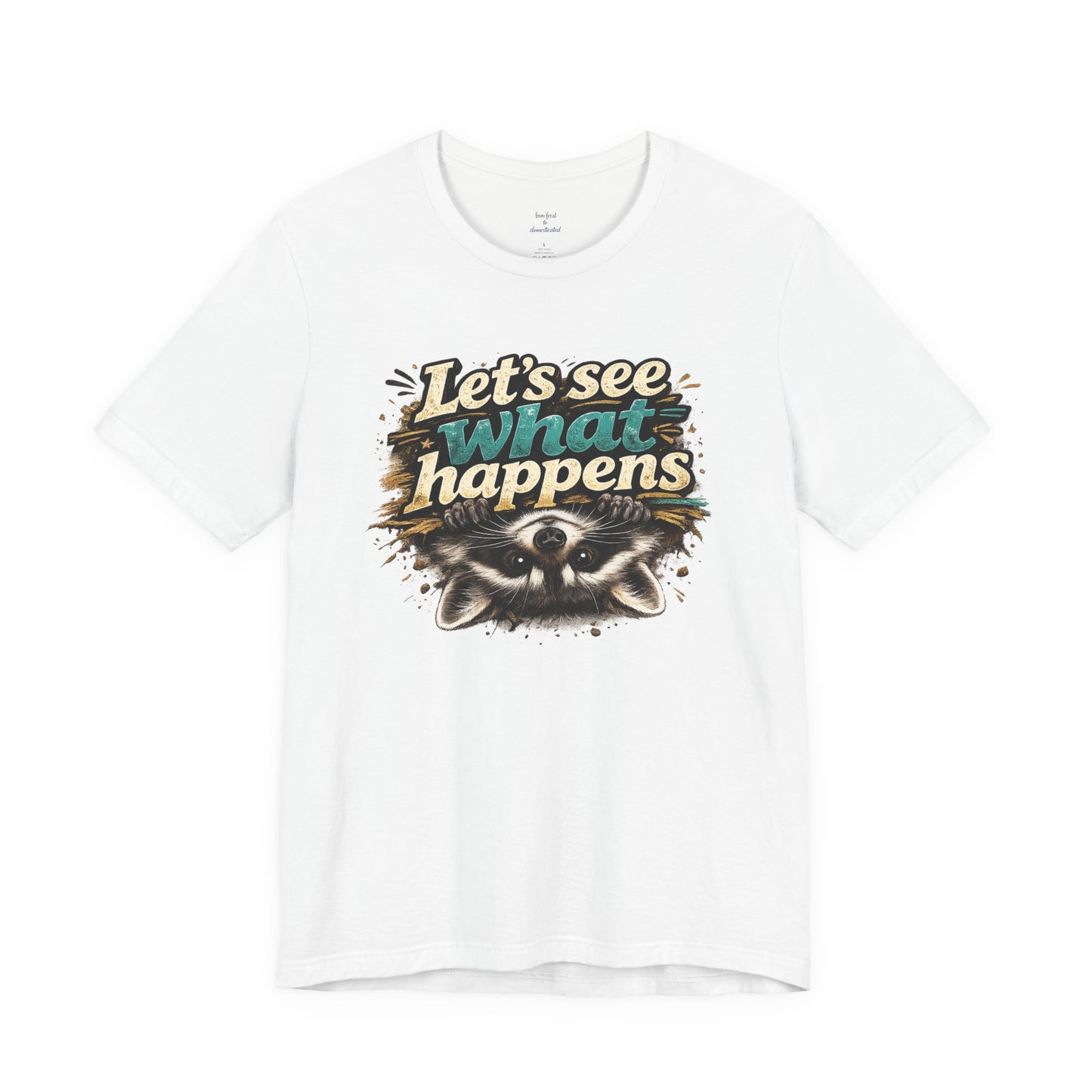 Let's See What Happens T-shirt