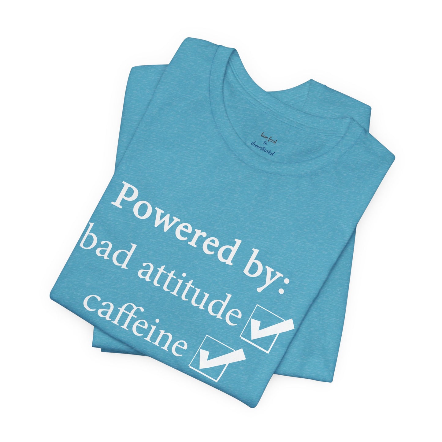 Powered by Bad Attitude, Caffeine & Sarcasm Tee
