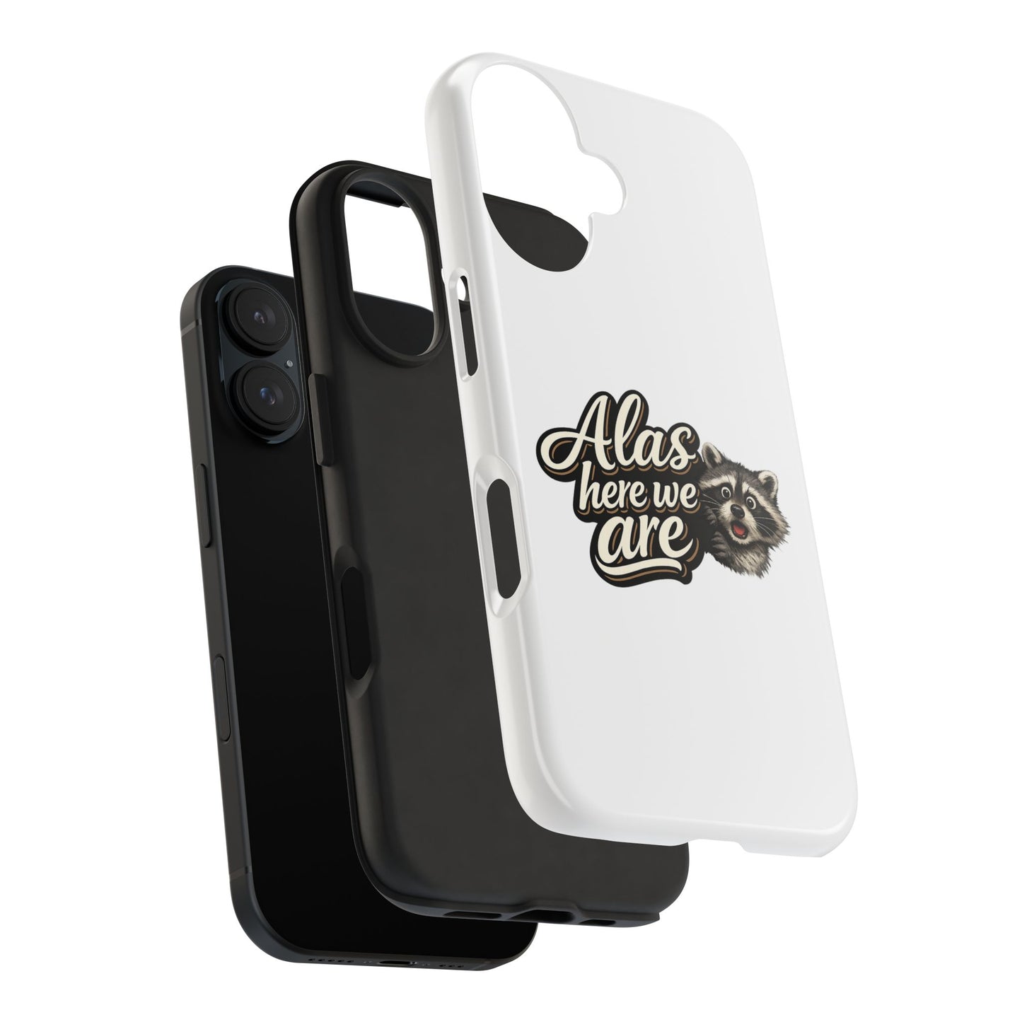 Alas Here We Are Raccoon Phone Case — Tough & Cute Protective Phone Cover