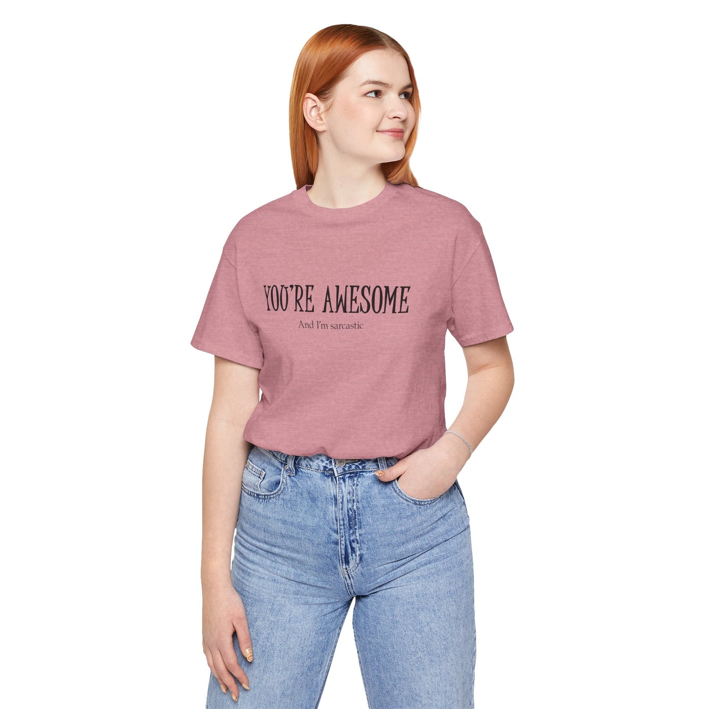 You're Awesome (And I'm Sarcastic) T-Shirt
