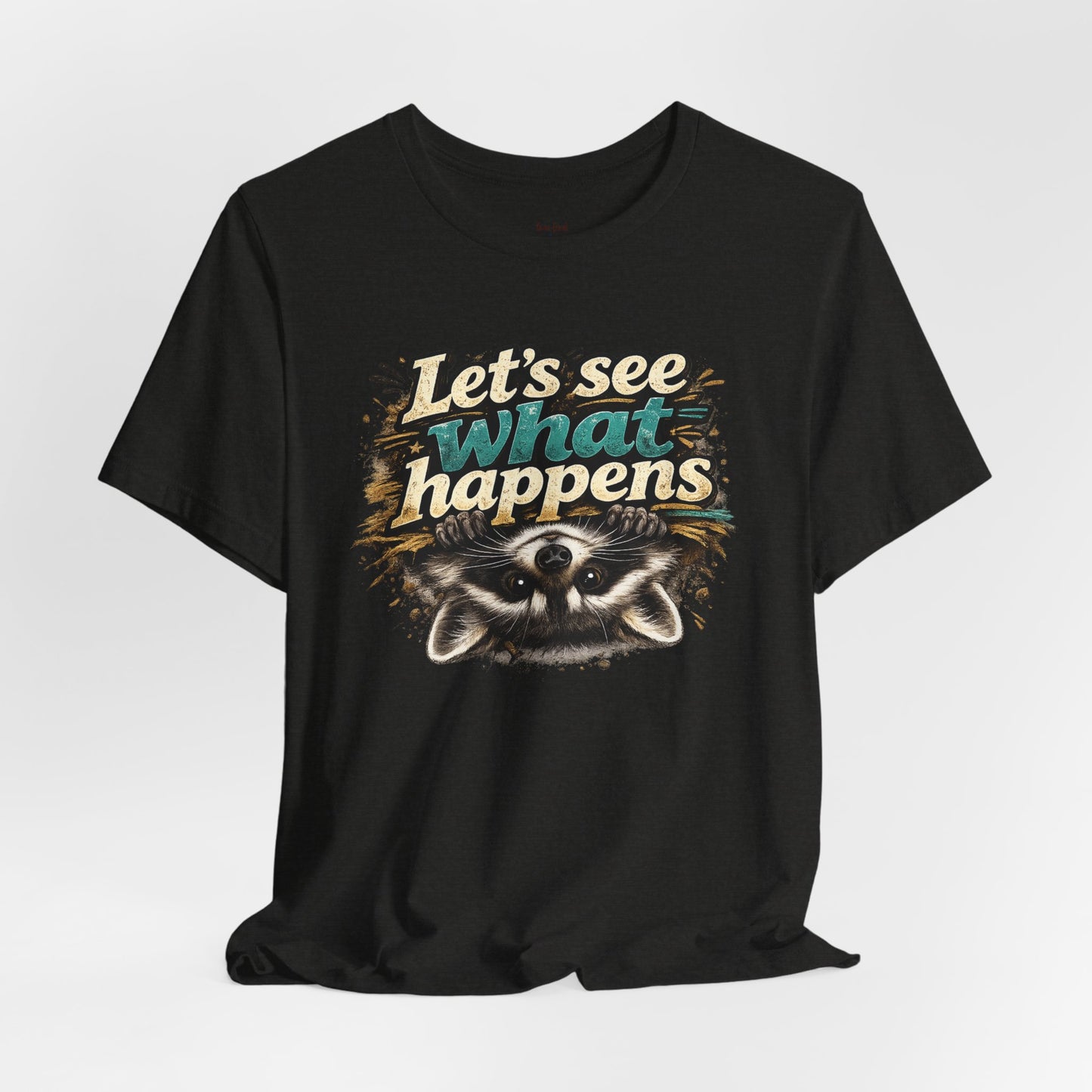 Let's See What Happens T-shirt