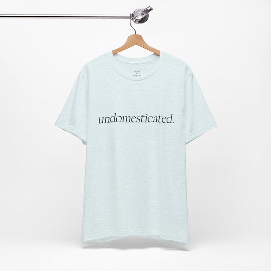 undomesticated. Tee