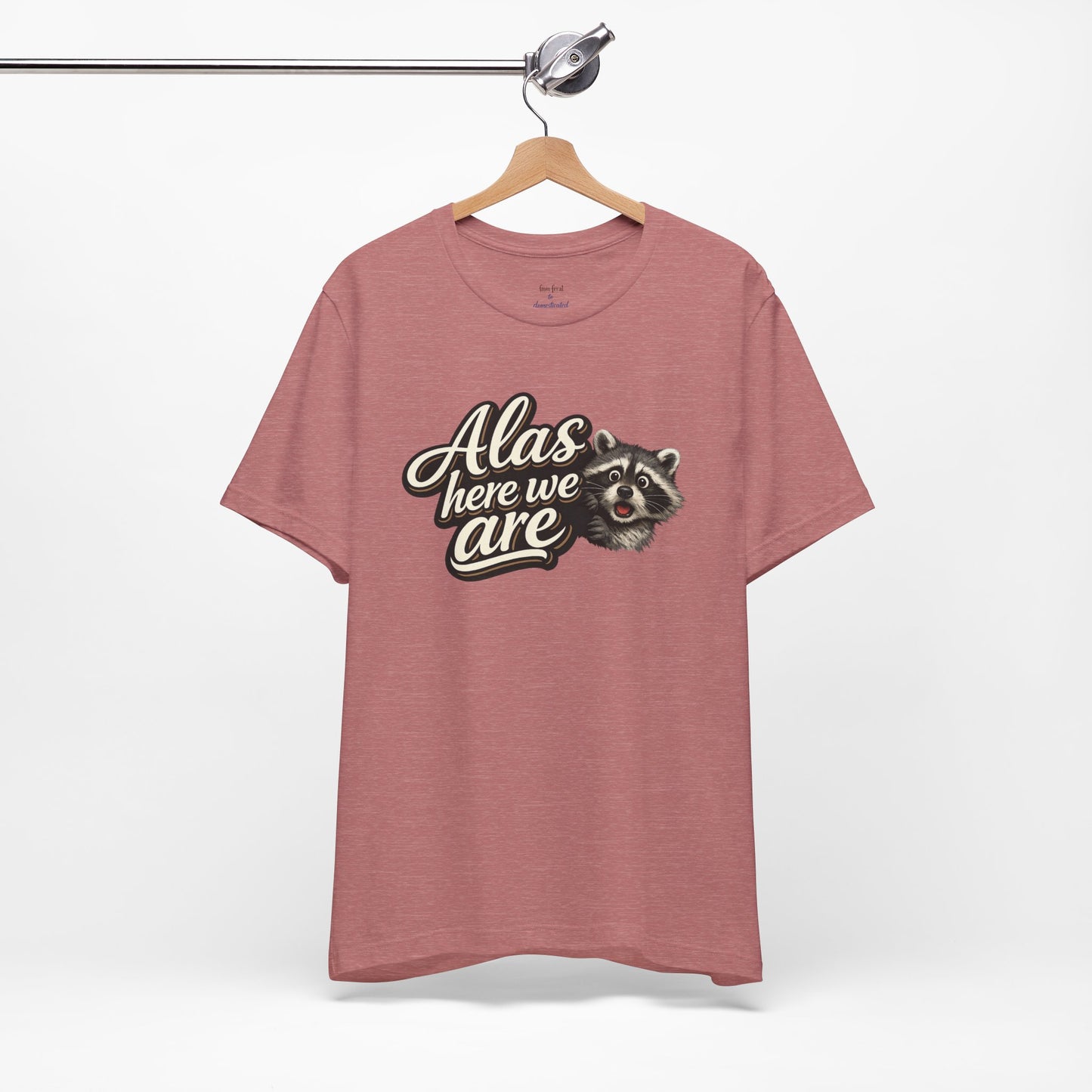 Alas Here We Are T-Shirt