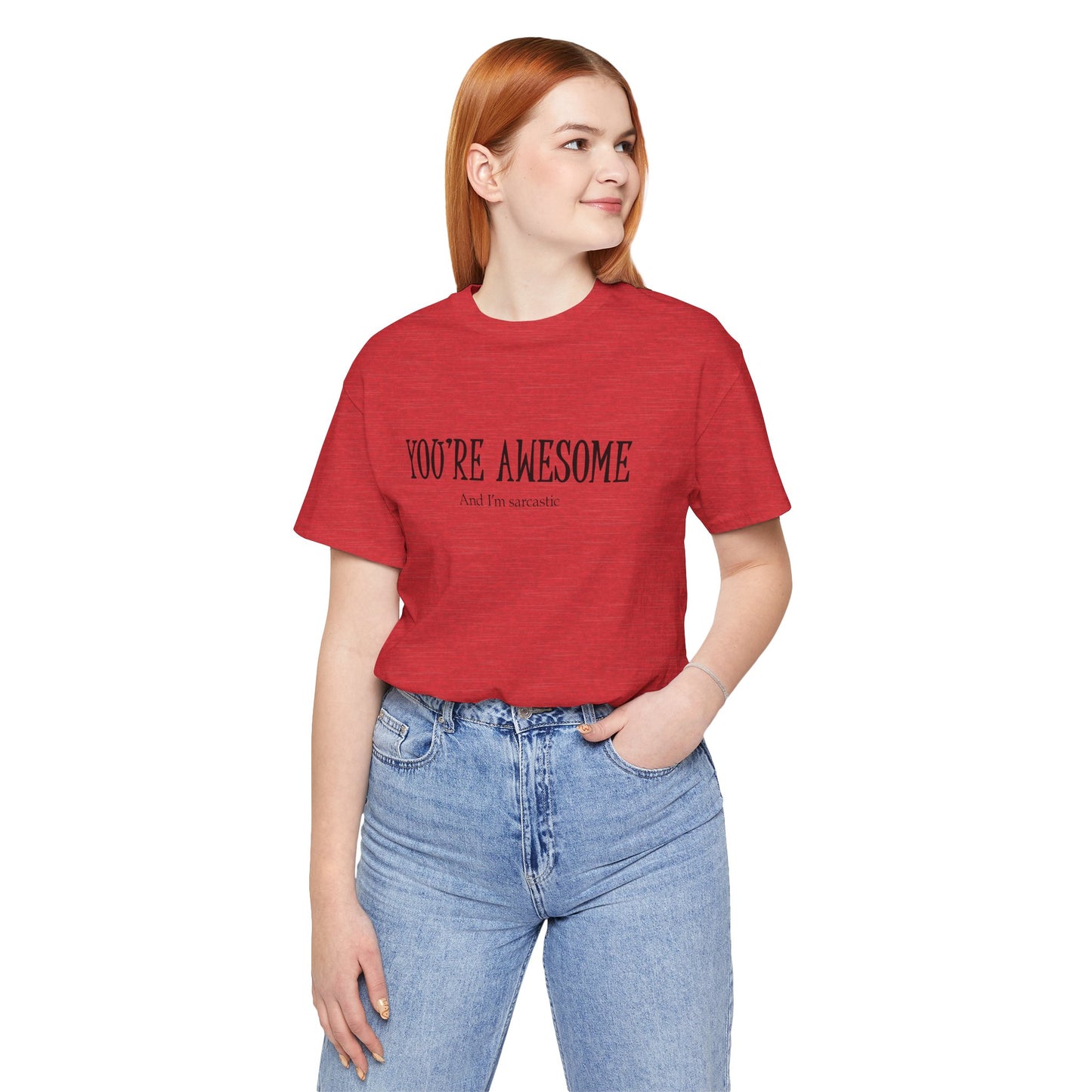 You're Awesome (And I'm Sarcastic) T-Shirt