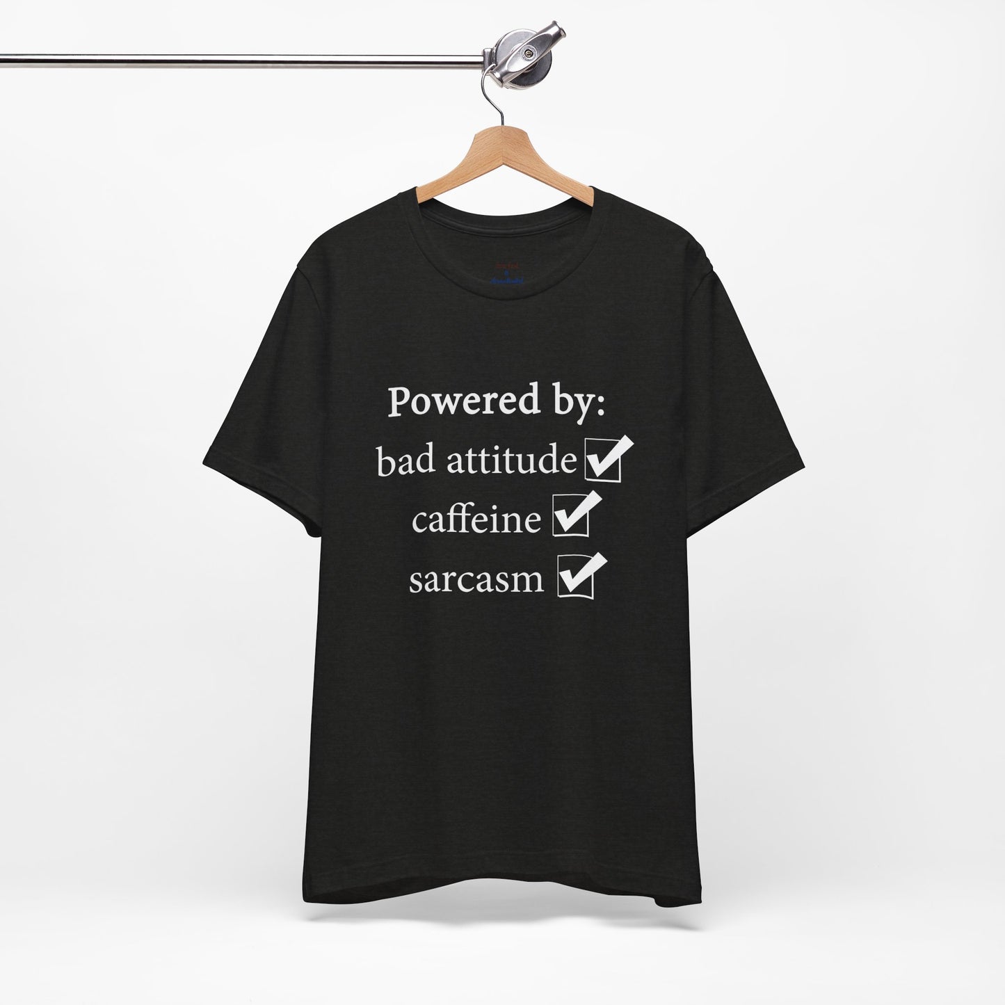 Powered by Bad Attitude, Caffeine & Sarcasm Tee